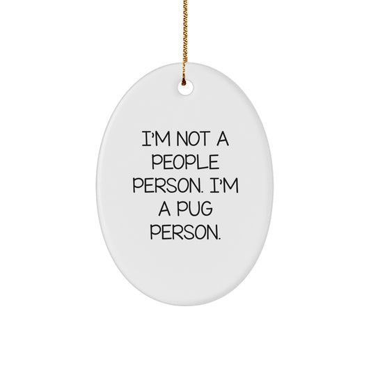 Pug Dog Lovers Gifts from Friends, Pug Dog Oval Ornament, Funny Quote, Christmas Unique Gifts - Image 1