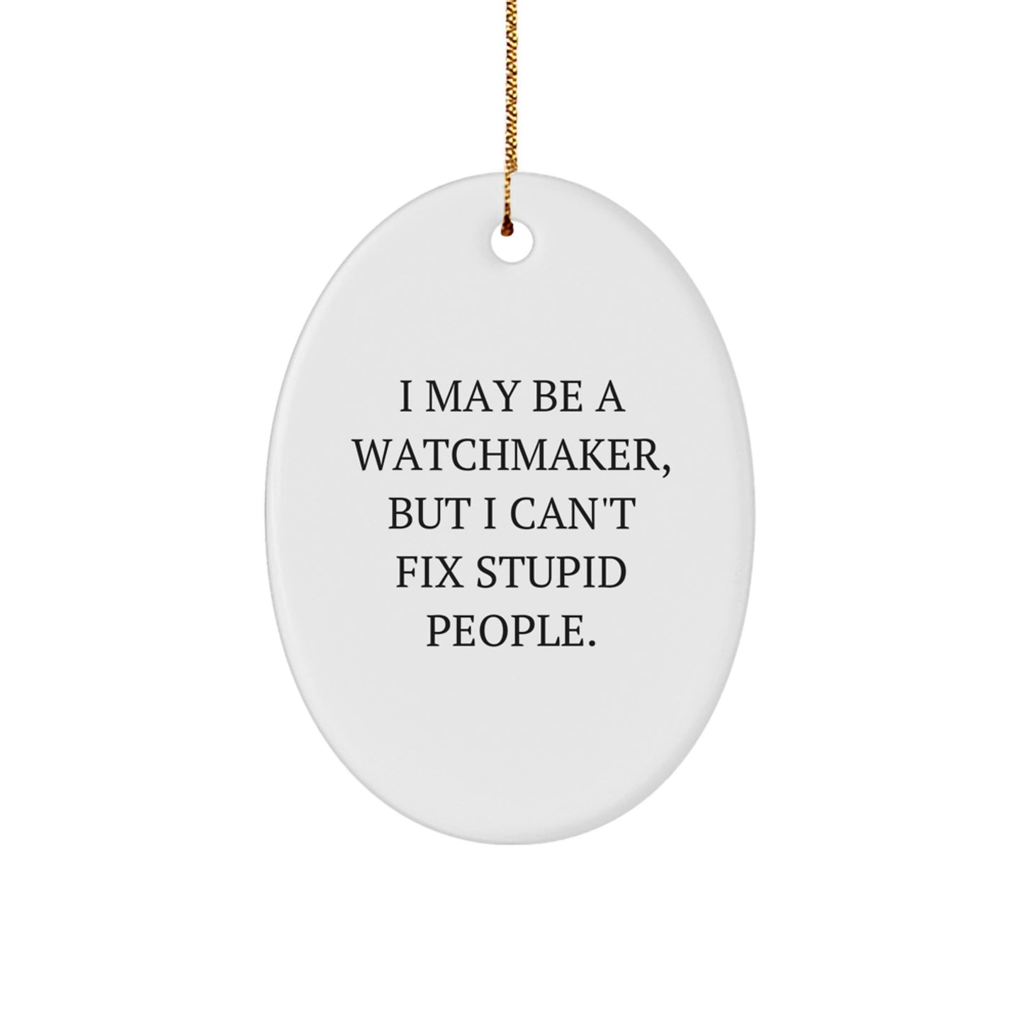Watchmaker Gifts - Oval Ornament with Funny Quote - Gifts from Watchmakers to Watchmaker Friends - Christmas Unique Gifts - Image 1