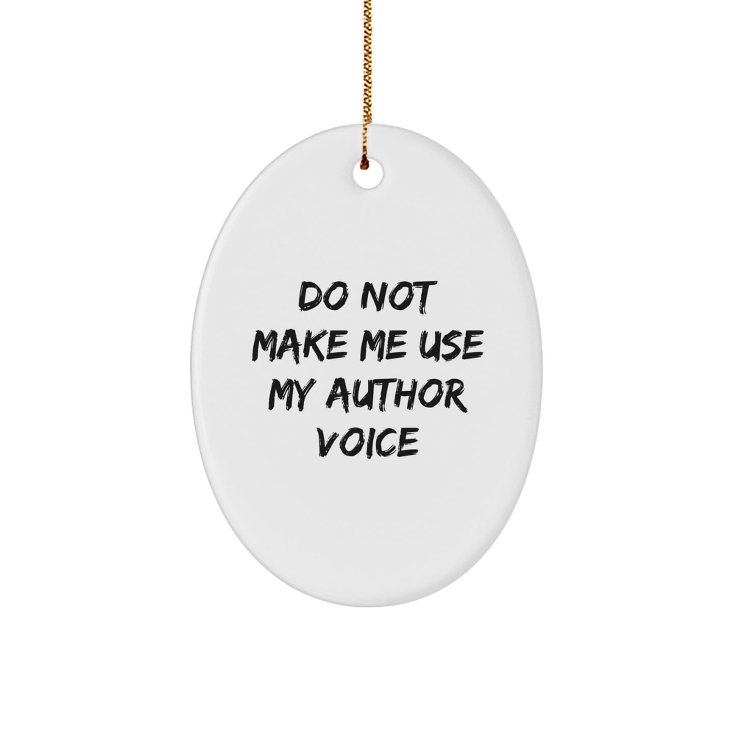 Funny Author Gifts from Friends for Christmas - 'Do Not Make Me Use My Author Voice' Oval Ornament, White, 3.25'' tall, with Festive Gold Cord - Image 1