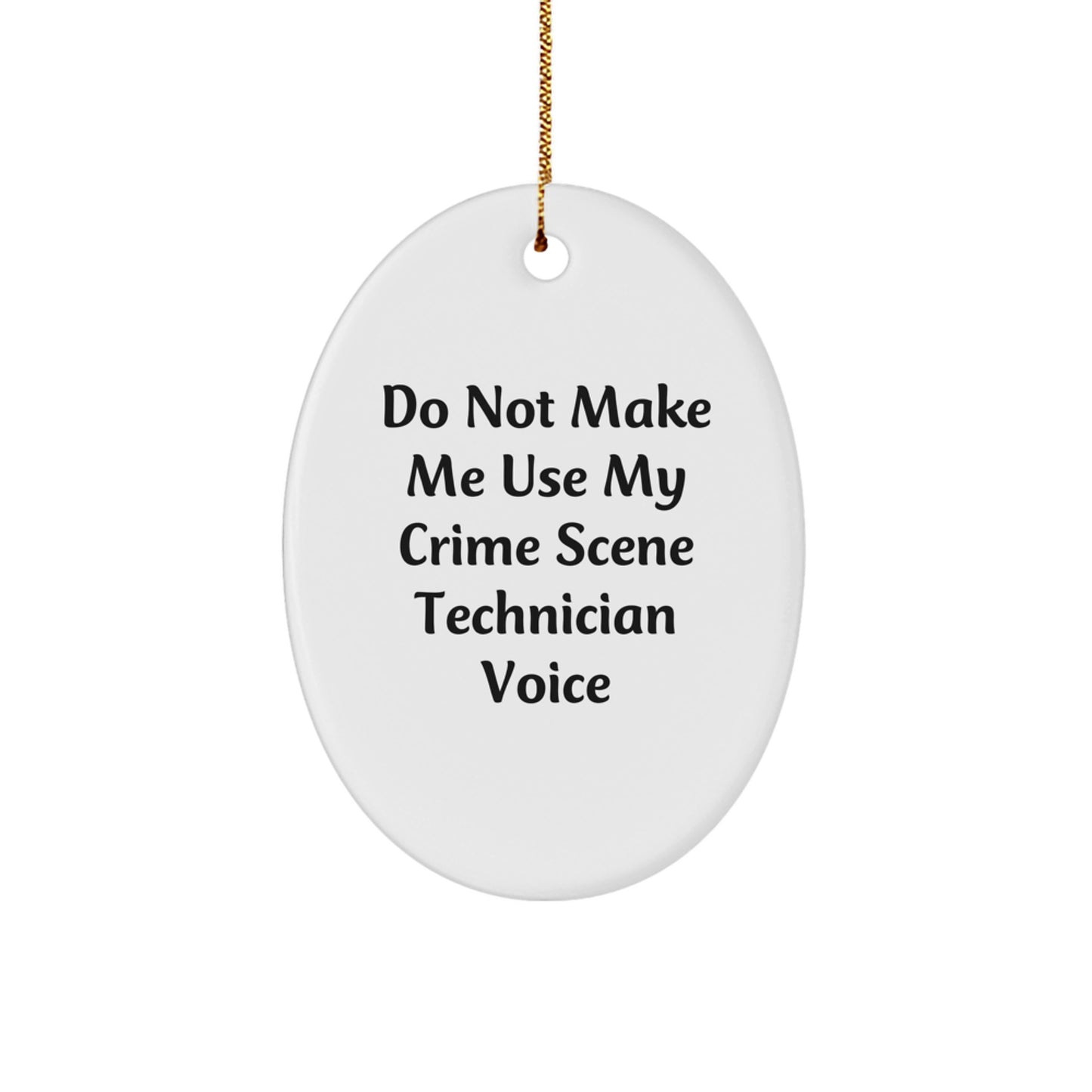 Crime Scene Technician Gifts from Friends - 'Do Not Make Me Use My Crime Scene Technician Voice' Oval Ornament for Christmas - Image 1