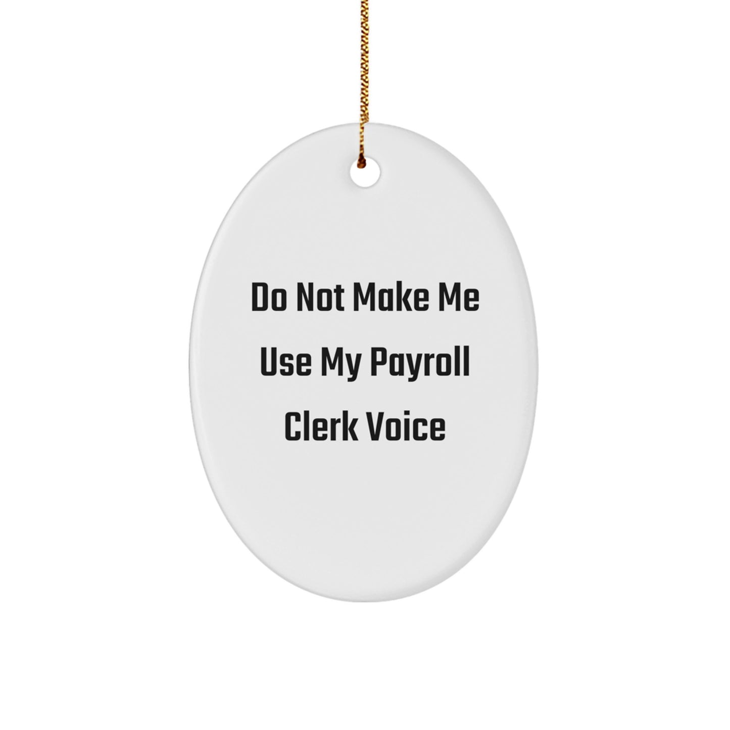 Payroll Clerk Gifts from Friends - Funny Oval Ornament for Christmas - 'Do Not Make Me Use My Payroll Clerk Voice' - Gifts for Payroll Clerks - Image 1