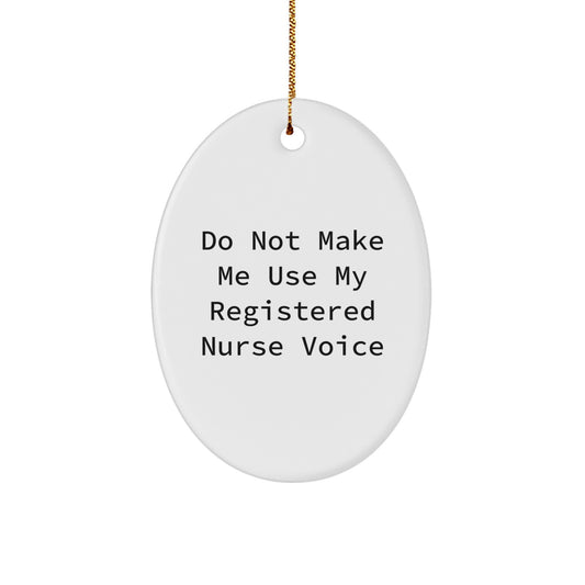 Registered Nurse Oval Ornament Gifts from Coworkers for Christmas - 'Do Not Make Me Use My Registered Nurse Voice' Funny Quote - Image 1