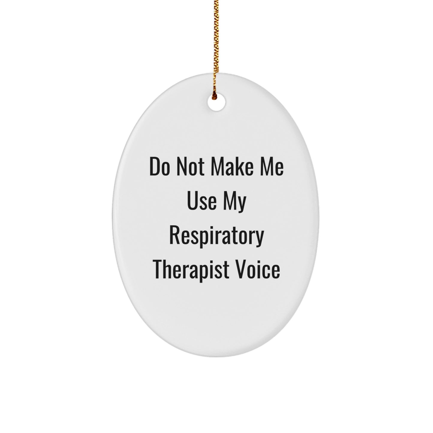 Funny Respiratory Therapist Gifts from Friends, Christmas Unique Oval Ornaments with 'Do Not Make Me Use My Respiratory Therapist Voice' Quote for Respiratory Therapist - Image 1