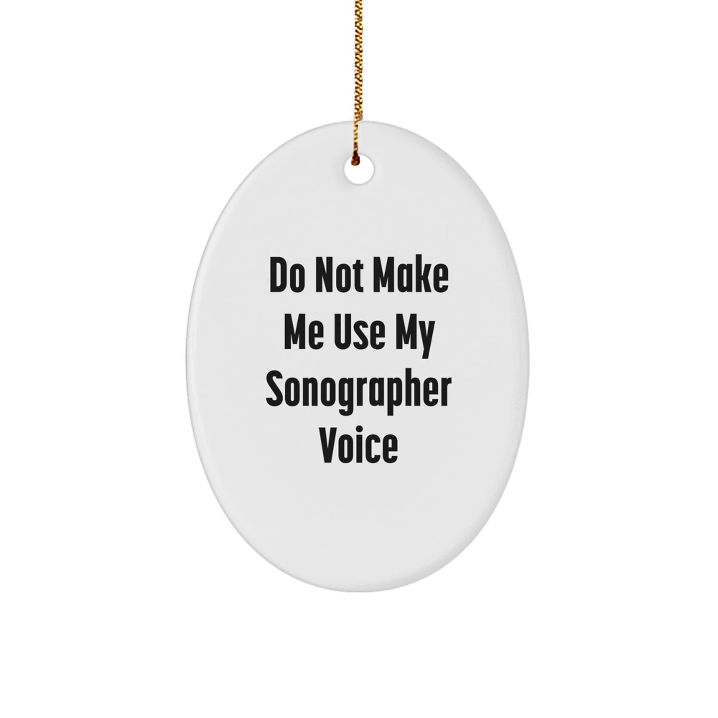 Sonographer Oval Ornament Gifts from Friends - 'Do Not Make Me Use My Sonographer Voice' Christmas Decoration - Image 1