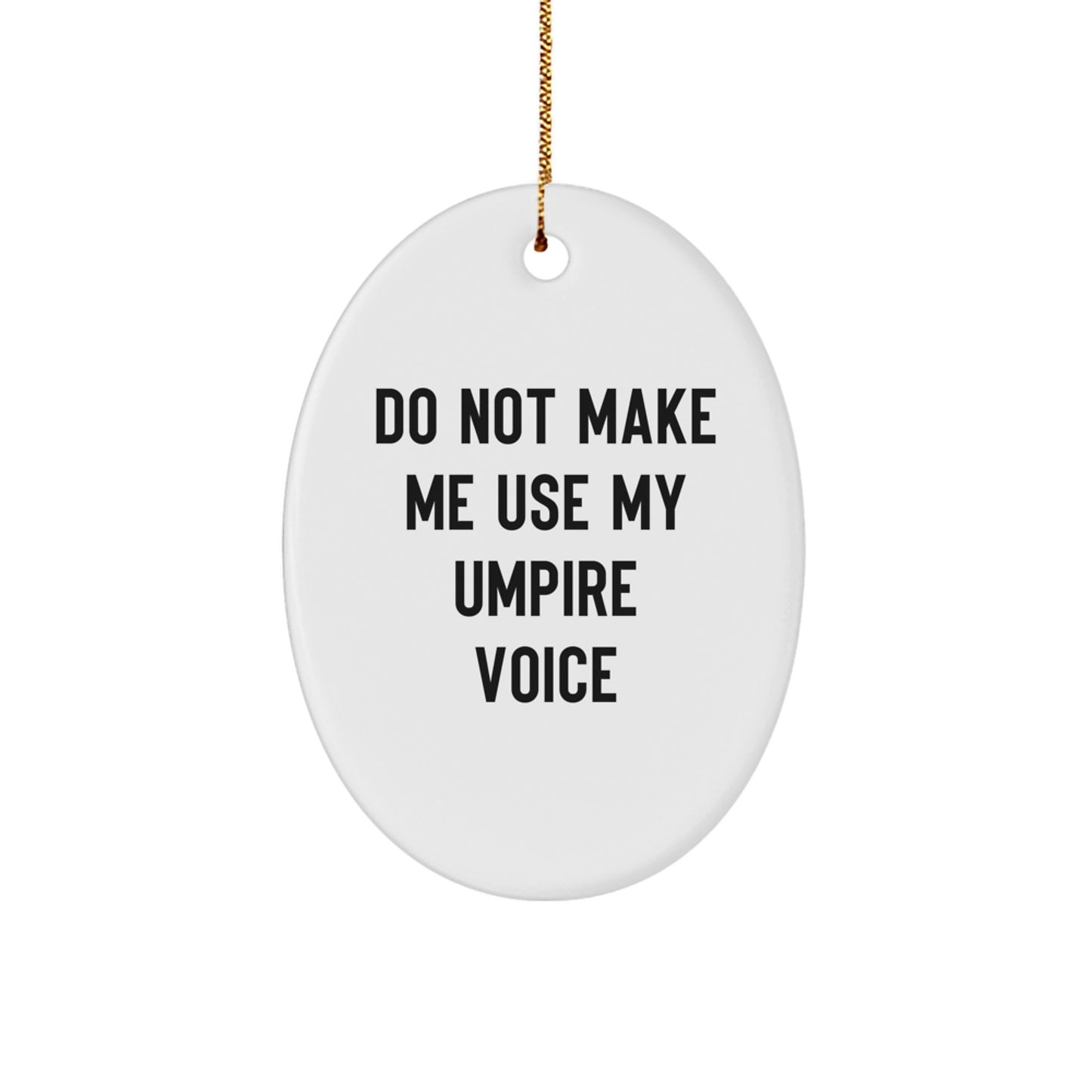 Umpire Gifts from Friends, Funny Oval Ornament with 'Do Not Make Me Use My Umpire Voice' Quote, Christmas Unique Gifts - Image 1
