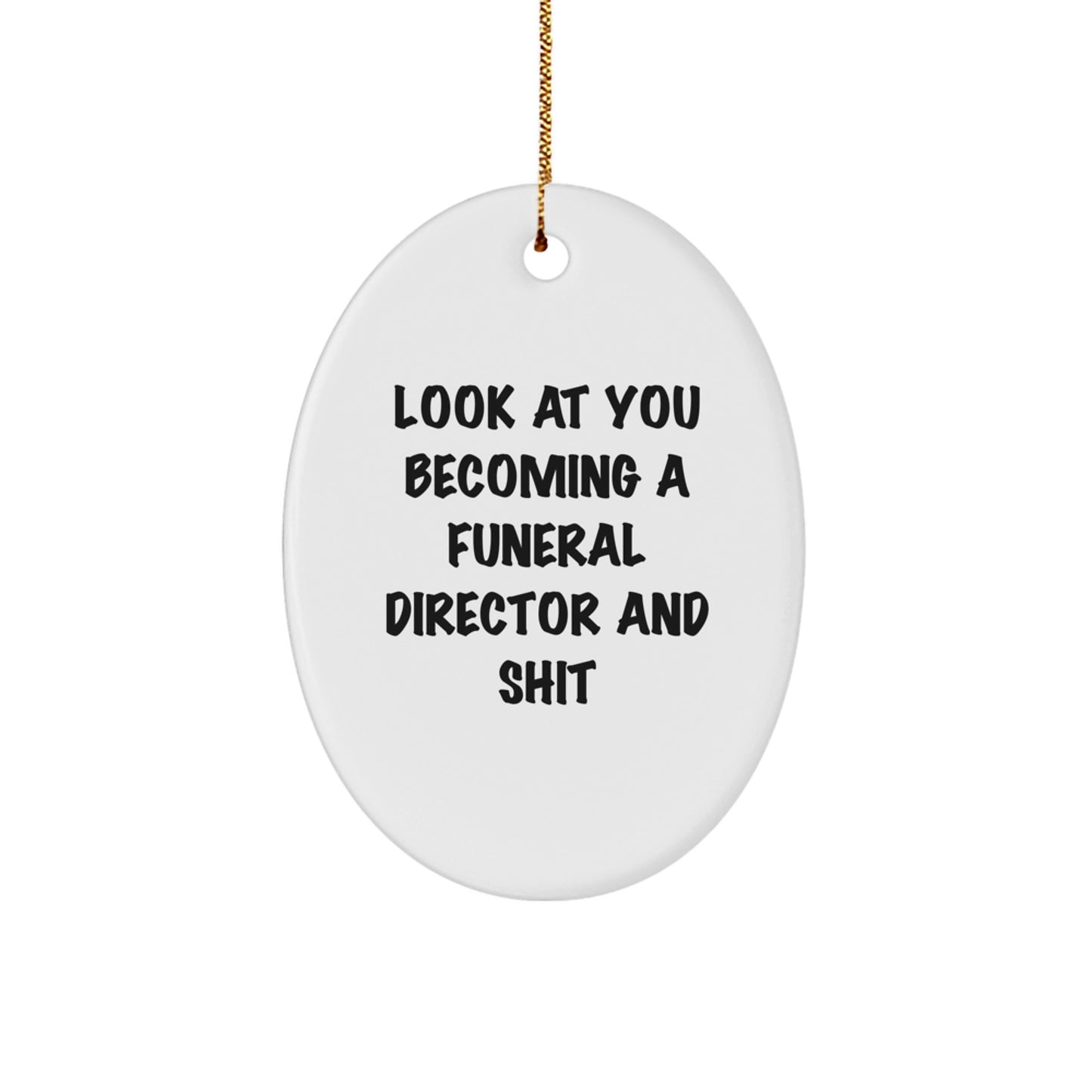 Funny Funeral Director Gifts from Friends for Christmas - 'Look At You Becoming A Funeral Director And Shit' Oval Ornament - Image 1