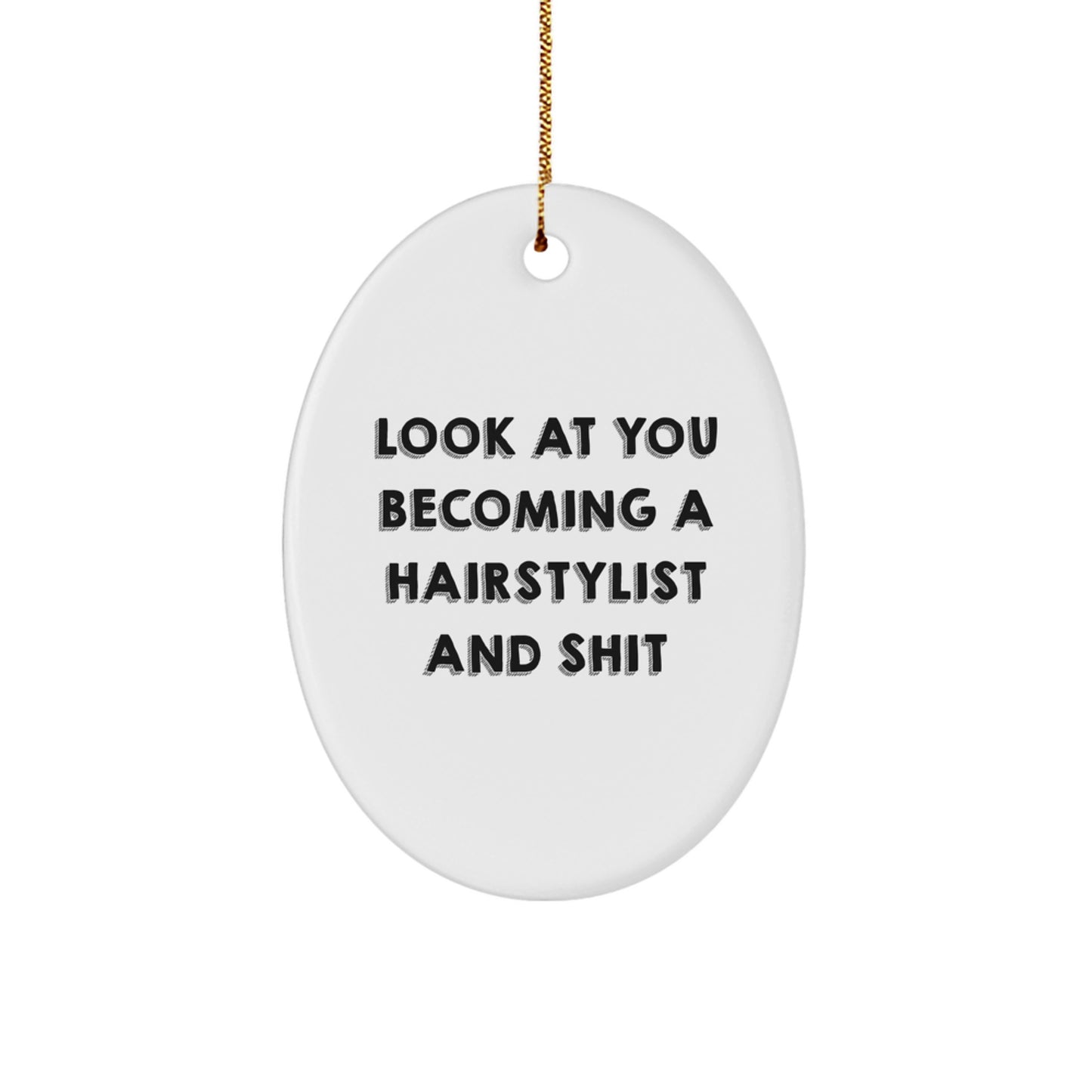 Funny Hairstylist Gifts from Friends to Hairstylist - Oval Ornament with Look At You Becoming A Hairstylist And Shit Quote, Christmas Unique Gifts - Image 1