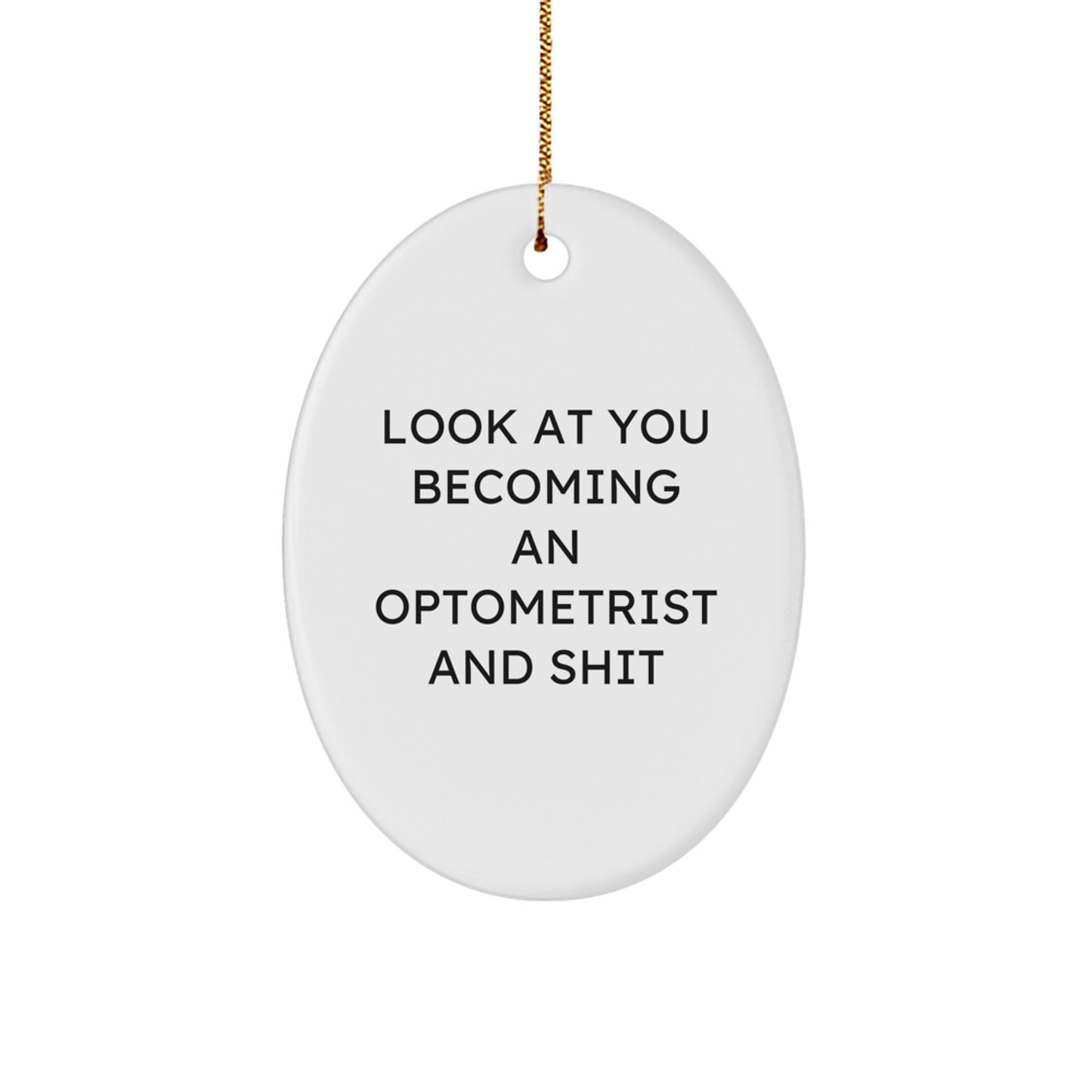 Optometrist Christmas Unique Gifts from Friends, Look at You Becoming an Optometrist and Shit Oval Ornament, Gifts for Optometrist - Image 1