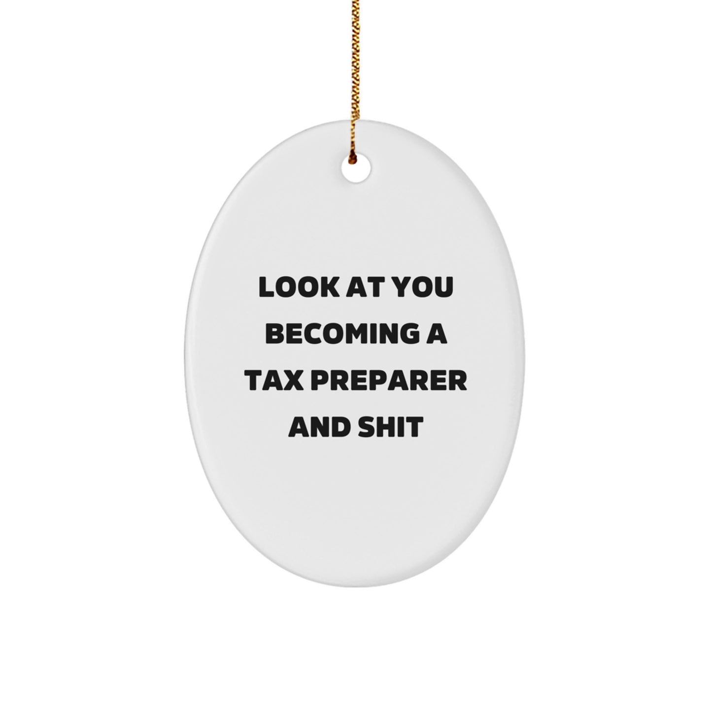 Tax Preparer Oval Ornament Gifts from Friends - 'Look At You Becoming A Tax Preparer And Shit' - Funny Oval Christmas Unique Gift for Tax Preparer - Image 1