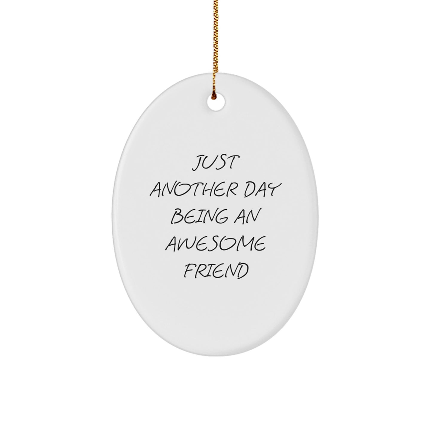 Funny Friend Gifts for Friends - Just Another Day Being An Awesome Friend, Oval Ornament, Christmas Memorable Present from Friends to Friends - Image 1