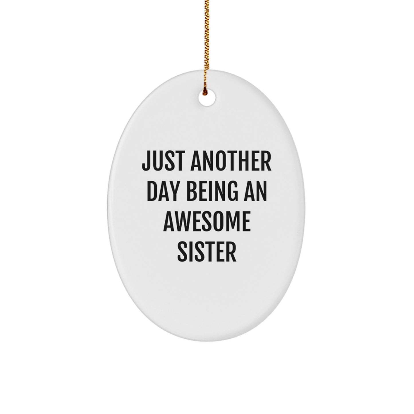 Funny Sister Gifts - Just Another Day Being An Awesome Sister Oval Ornament for Sister, Christmas Decorations from Friends - Image 1