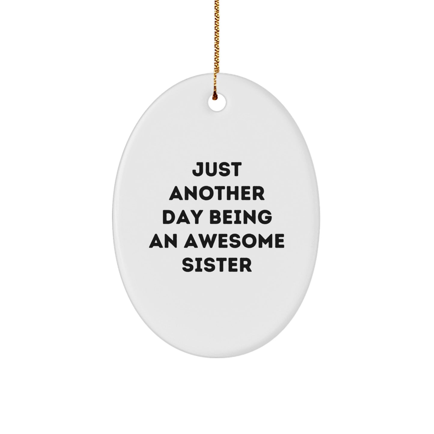 Just Another Day Being An Awesome Sister, Oval Ornament Gifts for Sister, Christmas Unique Gifts from Family - Image 1