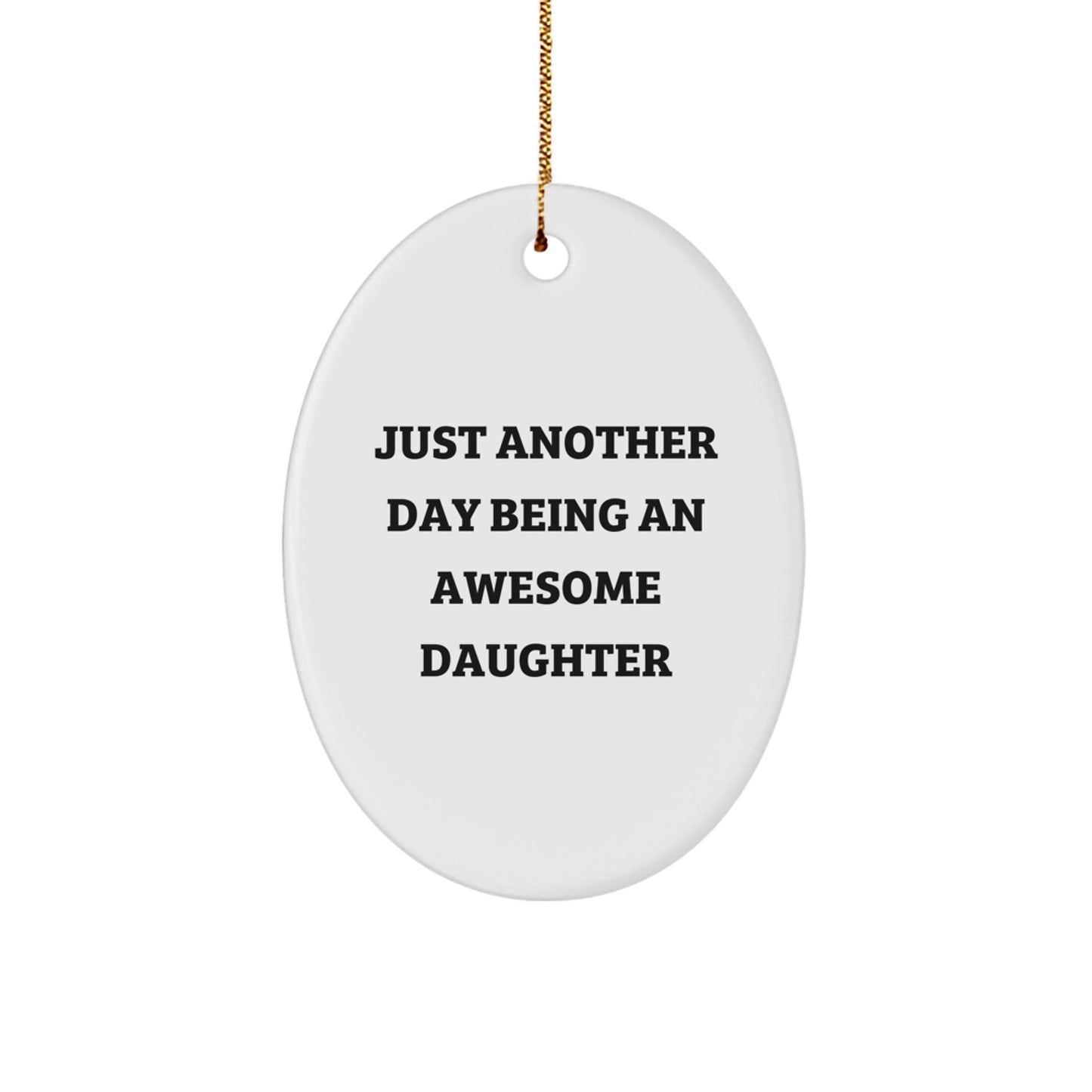Daughter's Proud Gifts from Family, Just Another Day Being An Awesome Daughter Oval Ornament for Christmas - Image 1