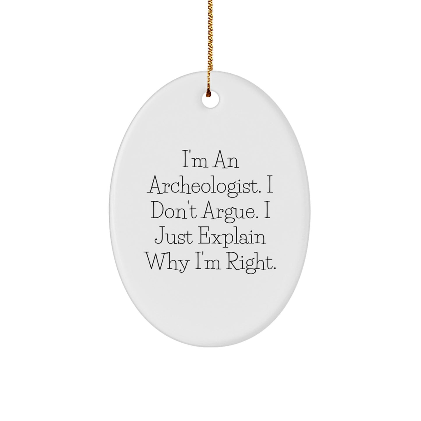 Archeologist Gifts for Men, Funny Oval Ornament, 'I'm Right' Quote, Christmas Unique Gifts from Friends - Image 1