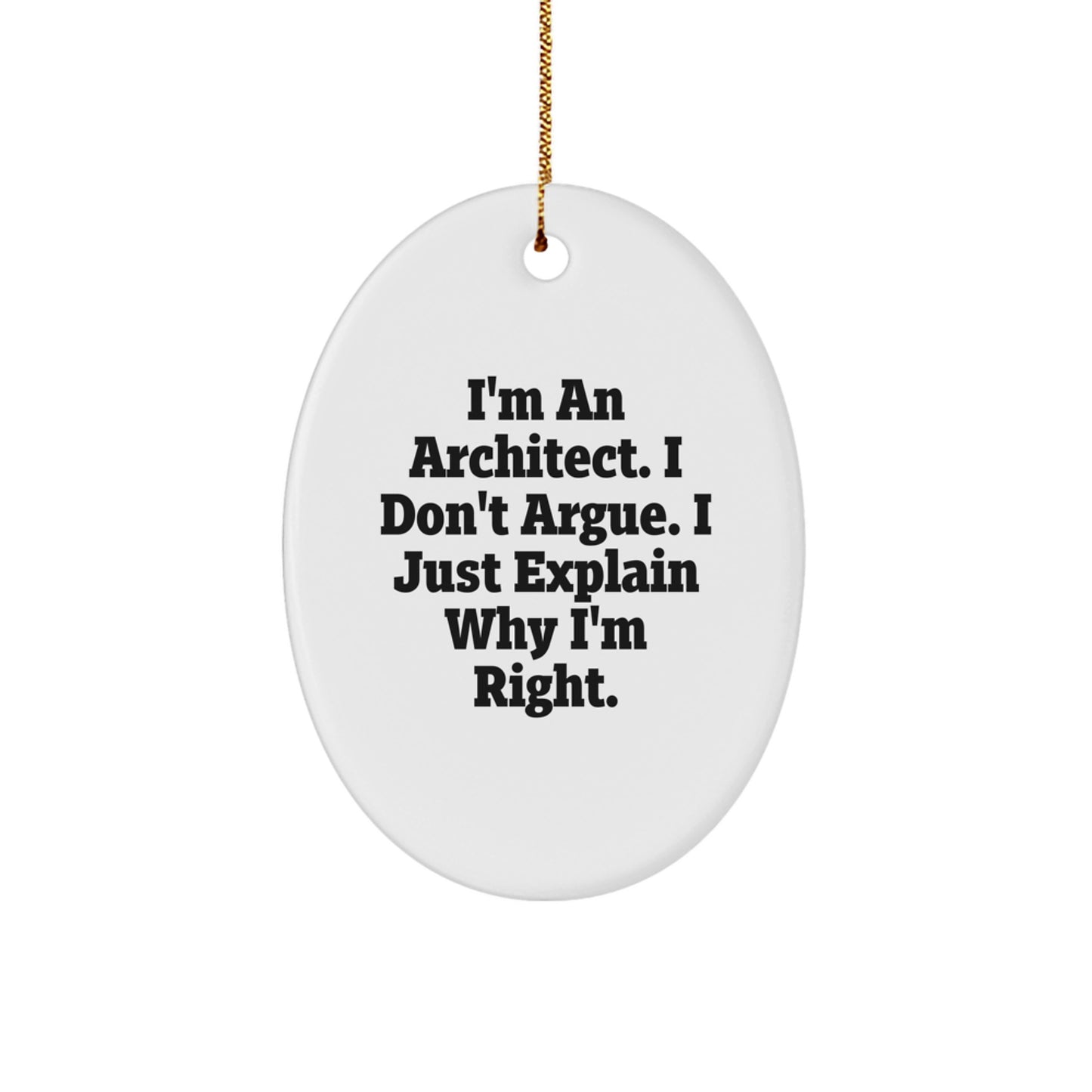 Architect Gifts from Friends, Oval Ornament for Men, 'I'm An Architect. I Don't Argue. I Just Explain Why I'm Right.' Funny Quote Christmas Unique Gifts - Image 1