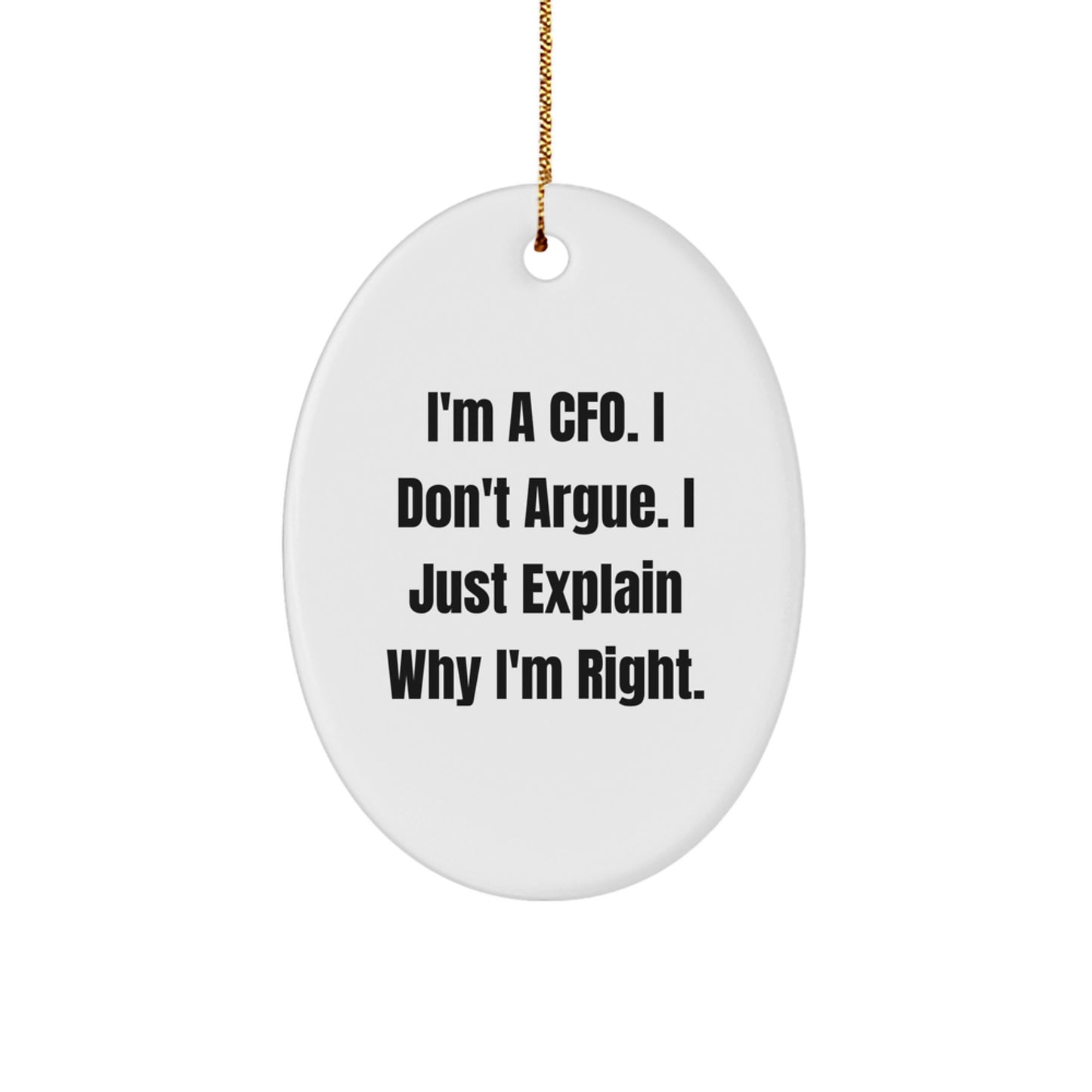 Funny CFO Gift, I'm A Cfo. I Don't Argue. I Just Explain Why I'm Right. Oval Ornament for Christmas Unique Gifts from Friends to Family - Image 1