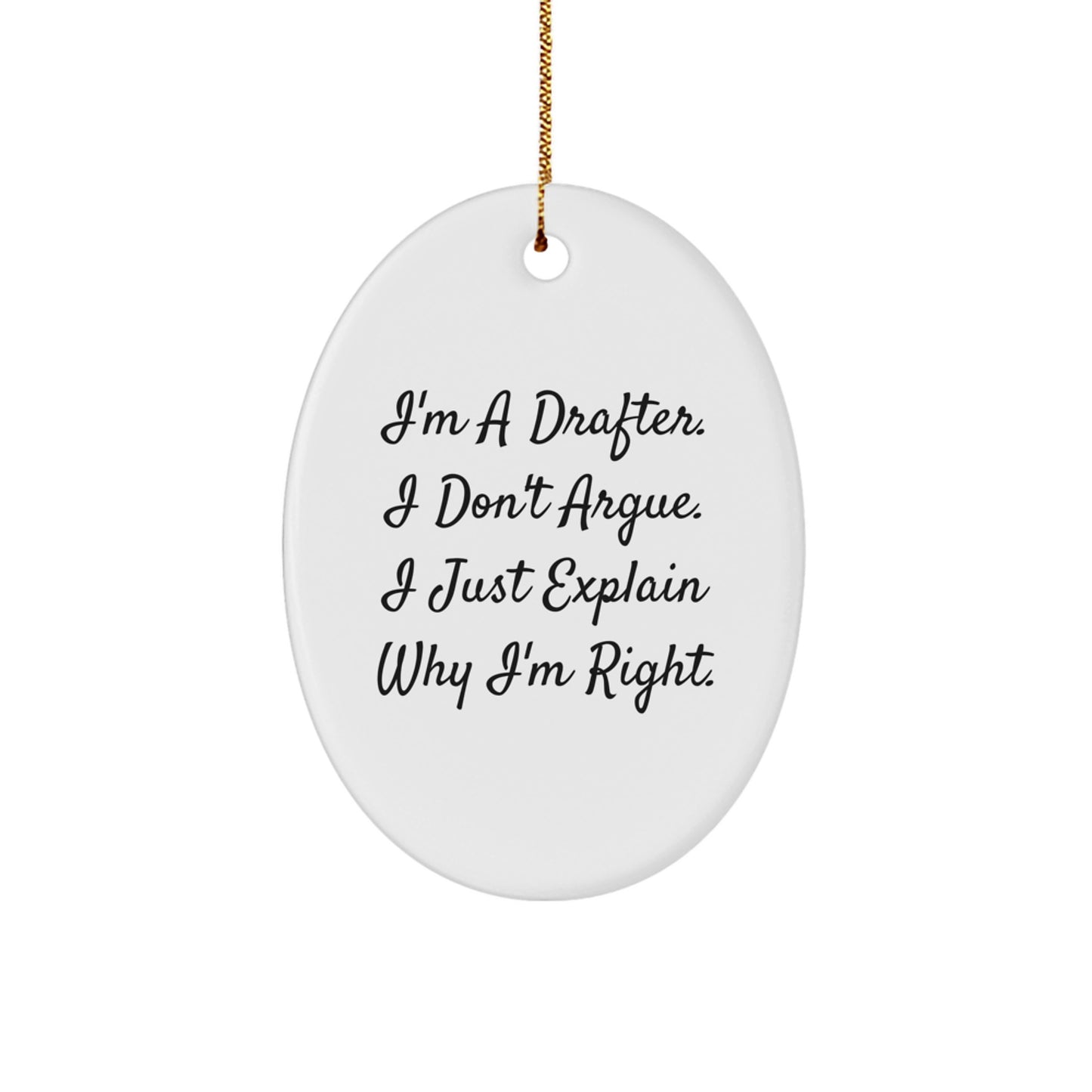 Drafter Gifts for Christmas - 'I'm A Drafter. I Don't Argue. I Just Explain Why I'm Right.' Funny Oval Ornament from Friends, Coworkers, or Family - Image 1