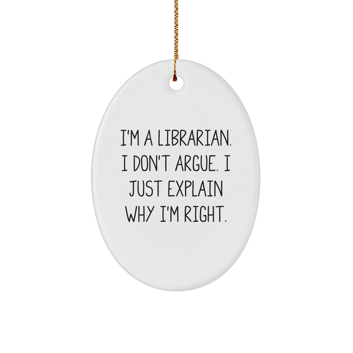 Funny Librarian Gifts from Friends - Oval Ornament, I'm Right Quote, White, Christmas, for Librarian - Image 1