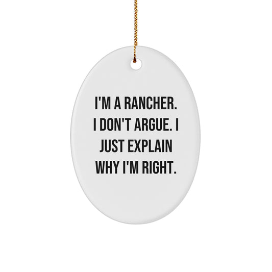 Rancher Gifts from Friends, Funny Oval Ornament, Christmas Unique Gifts for Men, 'I'm A Rancher. I Don't Argue. I Just Explain Why I'm Right.' - Image 1