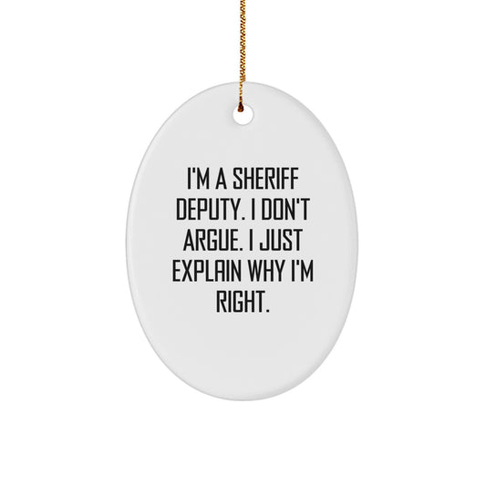Sheriff Deputy Gifts from Men - Funny Oval Ornament, I'm Right Quote, Christmas Unique Gifts for Sheriff Deputy, Men, or Coworkers - Image 1