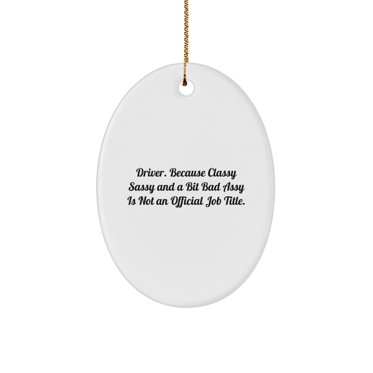 Funny Driver Gifts, Oval Ornament for Men, 'Driver. Because Classy Sassy And A Bit Fearlessy Is Not An Official Job Title.' Christmas Memorable Presents for Friends - Image 1