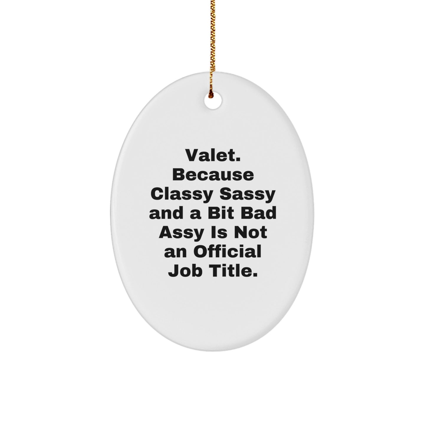 Valet Gifts from Family, Unique Oval Ornament Quotes for Christmas, 'Valet. Because Classy Sassy And A Bit Fearlessy Is Not An Official Job Title.' - Image 1
