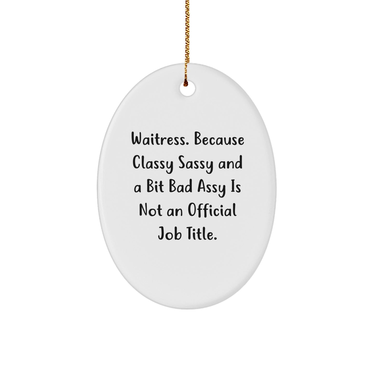 Gifts from Men to Waitress - Funny Oval Ornament, 'Waitress. Because Classy Sassy And A Bit Fearlessy Is Not An Official Job Title.' - Christmas Unique Gifts - Image 1