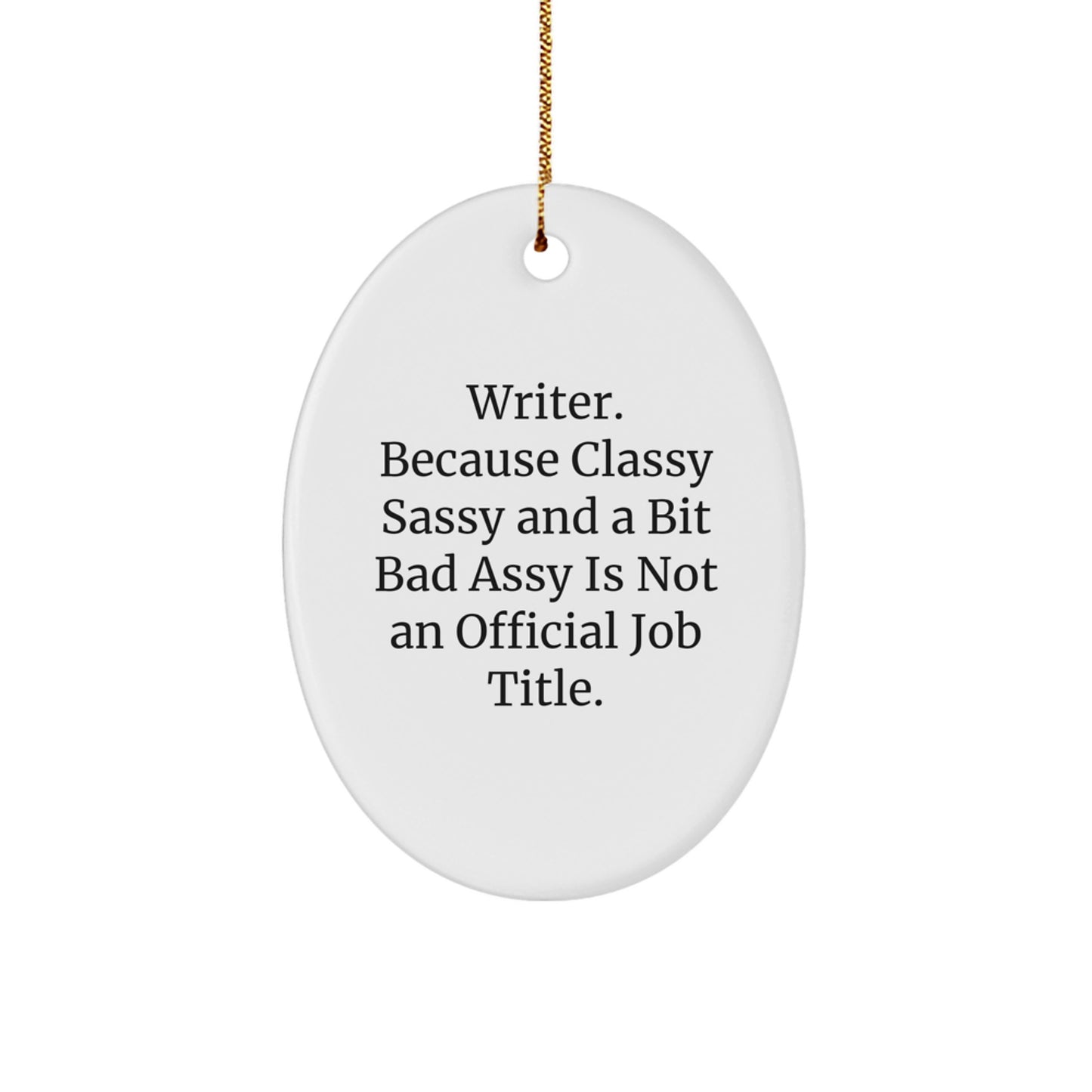 Funny Writer Gifts from Friends, Oval Ornament with 'Writer. Because Classy Sassy And A Bit Fearlessy Is Not An Official Job Title.' for Christmas - Image 1