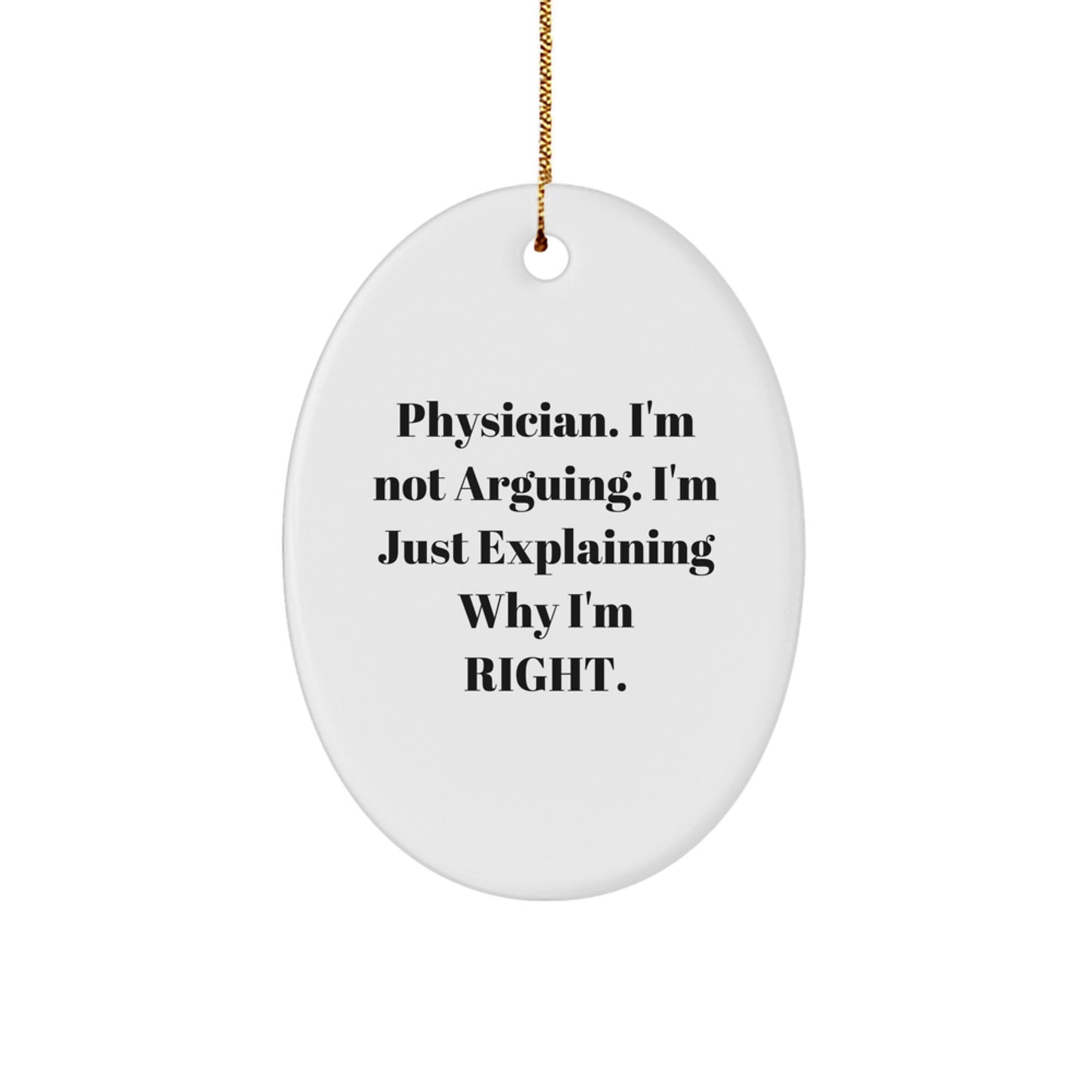 Gifts from Men to Physician Friends - Funny Oval Ornament Quote 'I'm Not Arguing, I'm Just Explaining...' - Image 1