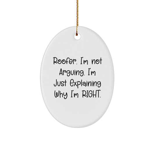 Roofer Humor Oval Ornament, Gifts from Friends, Christmas Unique Gifts for Roofer, 'I'm Not Arguing. I'm Just Explaining Why I'm Right.' - Image 1
