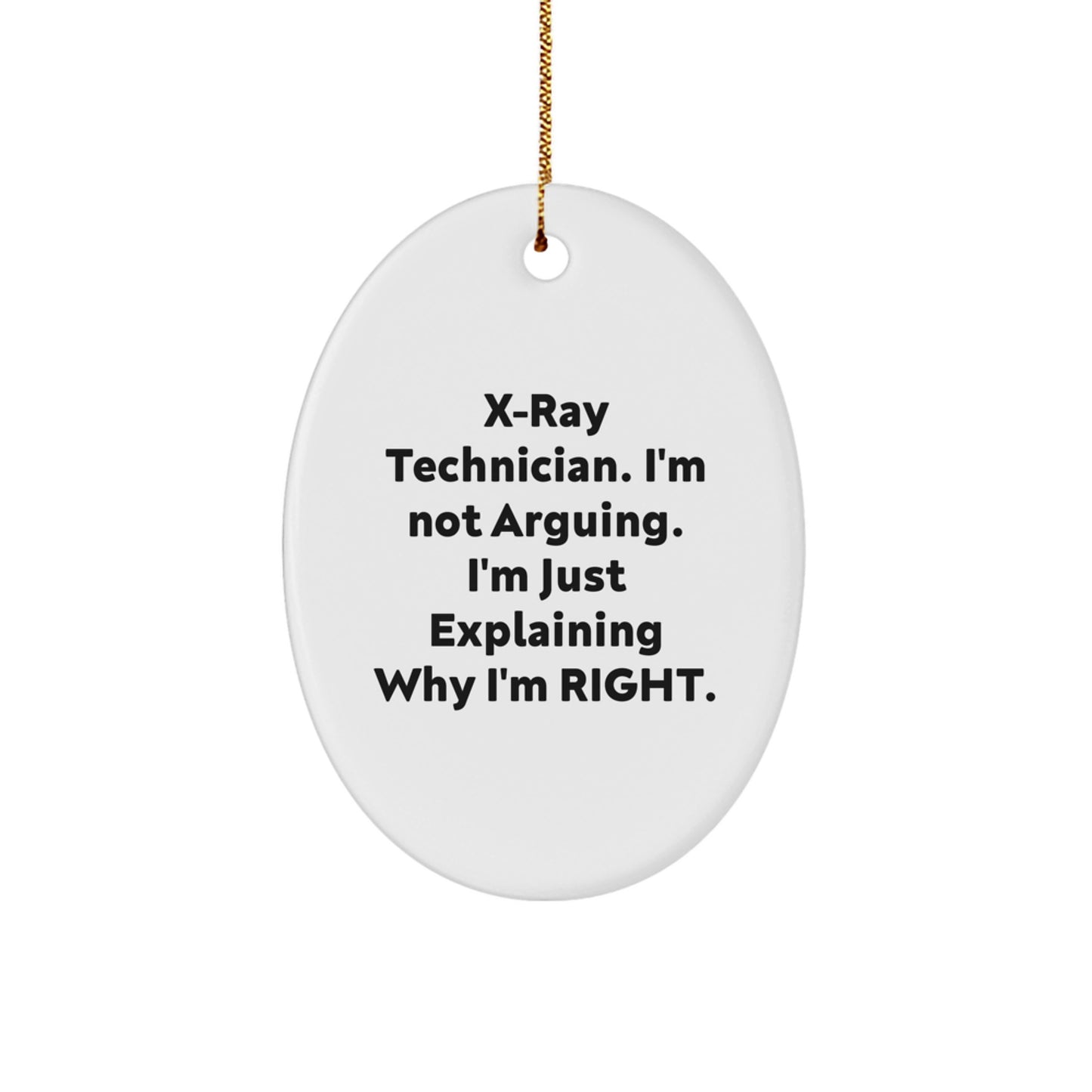 X-Ray Technician Gifts from Friends, Family, or Coworkers - Funny Oval Ornament with 'I'm Not Arguing. I'm Just Explaining Why I'm Right.' Quote, Christmas Unique Gifts - Image 1