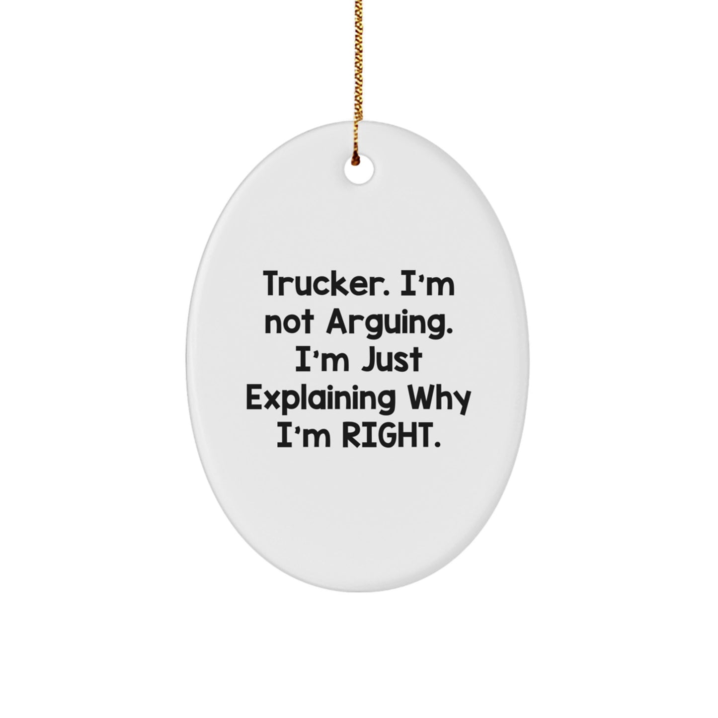 Funny Trucker Gifts for Men - Oval Ornament with 'I'm Not Arguing. I'm Just Explaining Why I'm Right.' Quote, Christmas Unique Gifts from Friends, Coworkers, or Family - Image 1