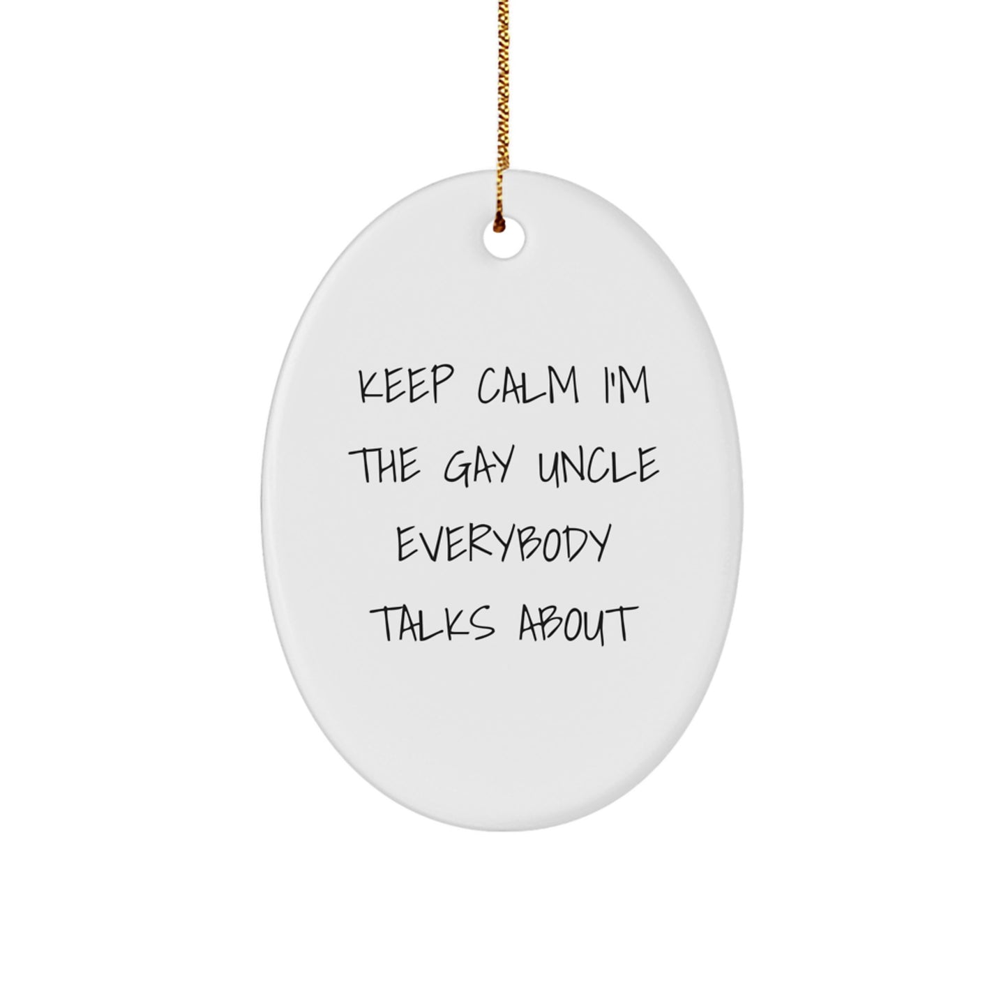 Funny Uncle Gifts: Keep Calm I'm The Gay Uncle Everybody Talks About Oval Ornament, Gifts from Men to Uncle, Unique Christmas Decorations - Image 1