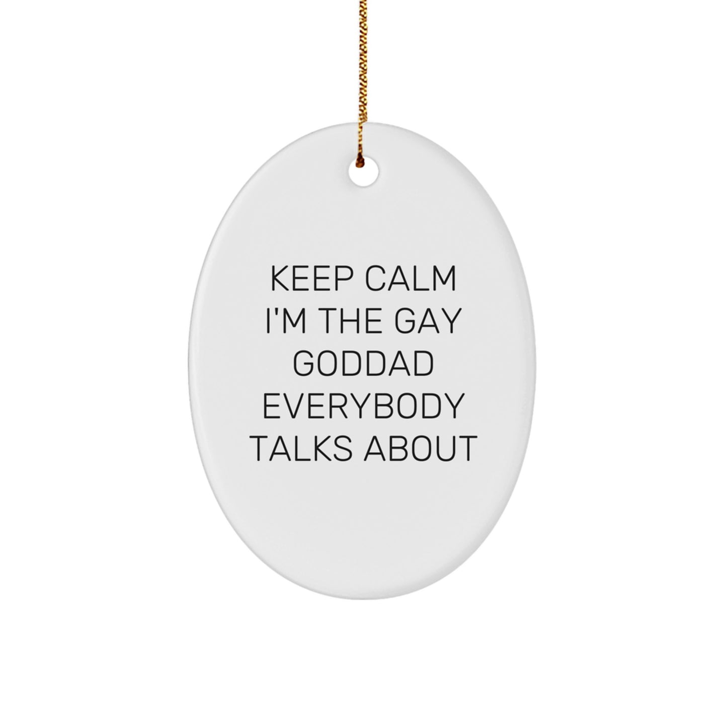 Goddad Gifts from Friends - 'Keep Calm I'm The Gay Goddad Everybody Talks About' Oval Ornament, Unique Christmas Unique Gifts for Men - Image 1