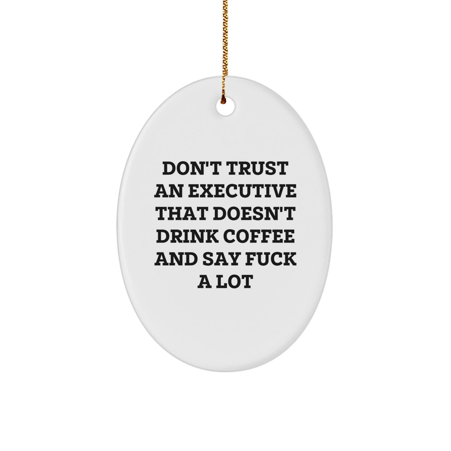 Executive Gifts for Men - Funny Oval Ornament, Quotes for Christmas, Oval Shaped, White, 'Don't Trust An Executive That Doesn't Drink Coffee And Say F--k A Lot', from Friends, Coworkers, Family - Image 1