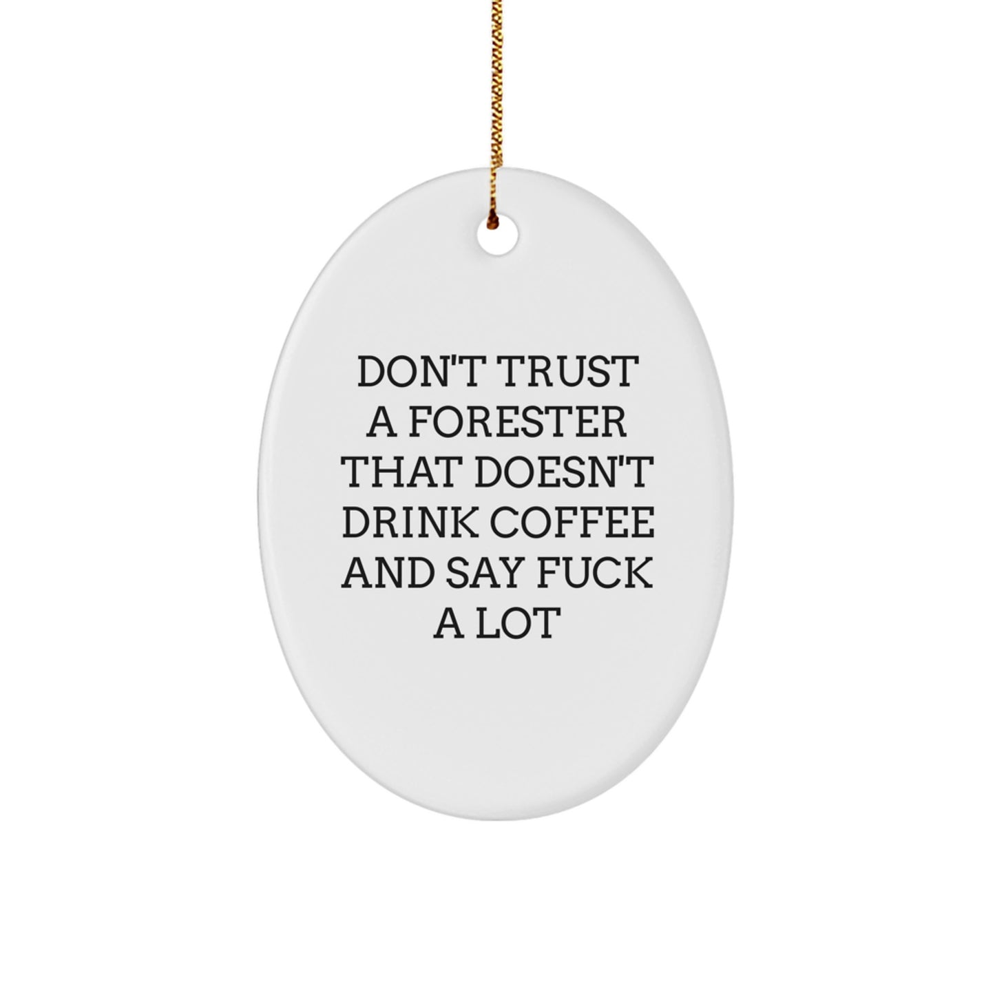 Funny Forester Gifts: Don't Trust a Forester That Doesn't Drink Coffee and Say 'F--k' a Lot, Oval Ornament, Christmas Unique Gifts from Friends to Family - Image 1
