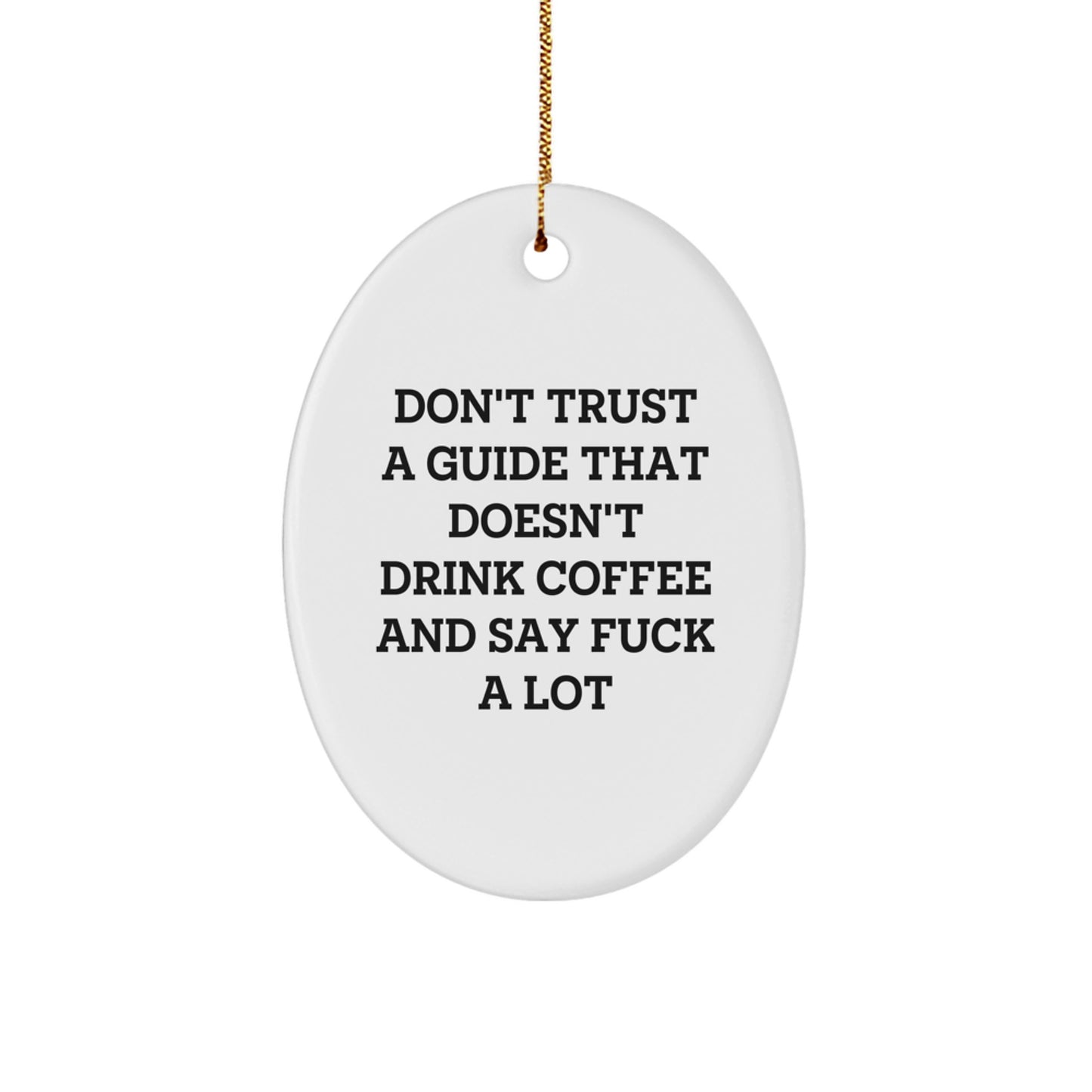 Funny Guide Gifts for Men from Friends - Don't Trust A Guide That Doesn't Drink Coffee And Say F--k A Lot Oval Ornament, Unique Christmas Unique Gifts for Friends and Family - Image 1