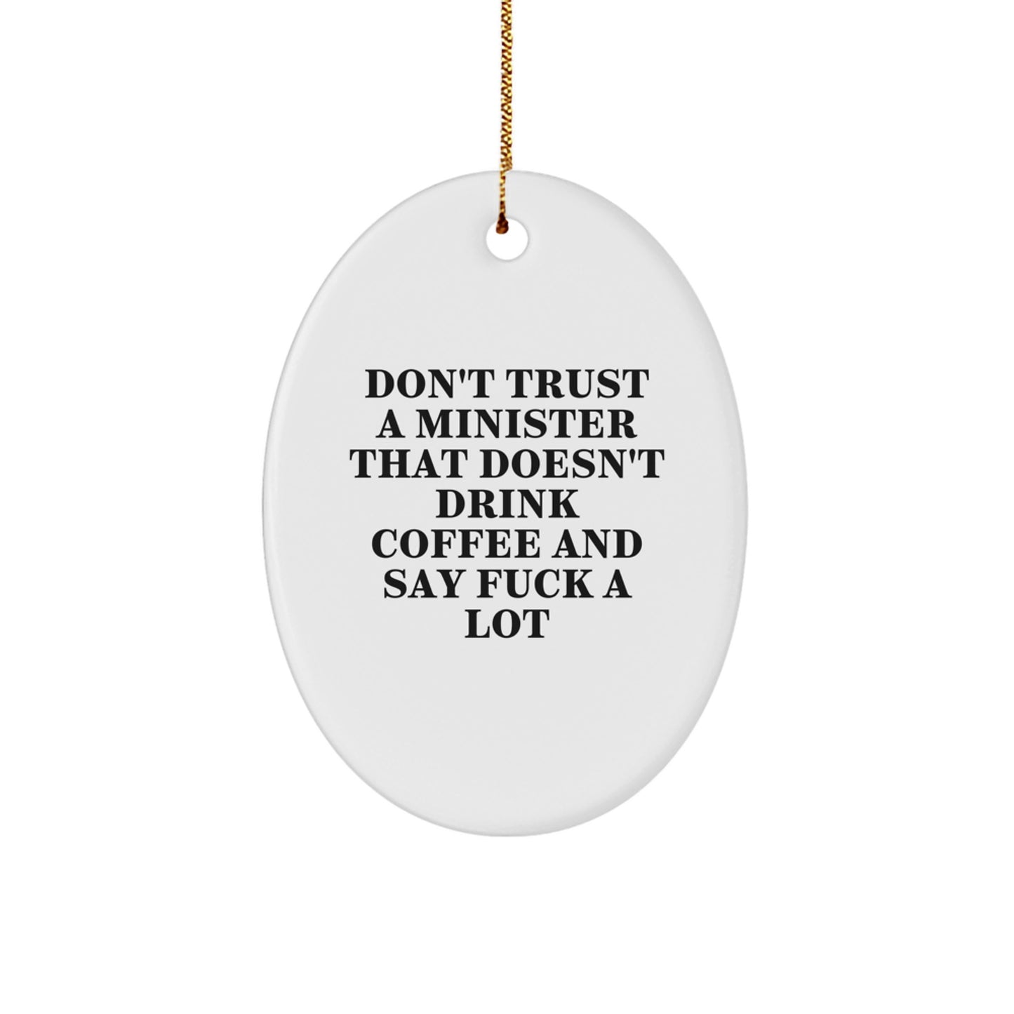 Funny Minister Gifts Oval Ornament Don't Trust A Minister That Doesn't Drink Coffee And Say F--k A Lot, Gifts from Friends for Christmas - Image 1