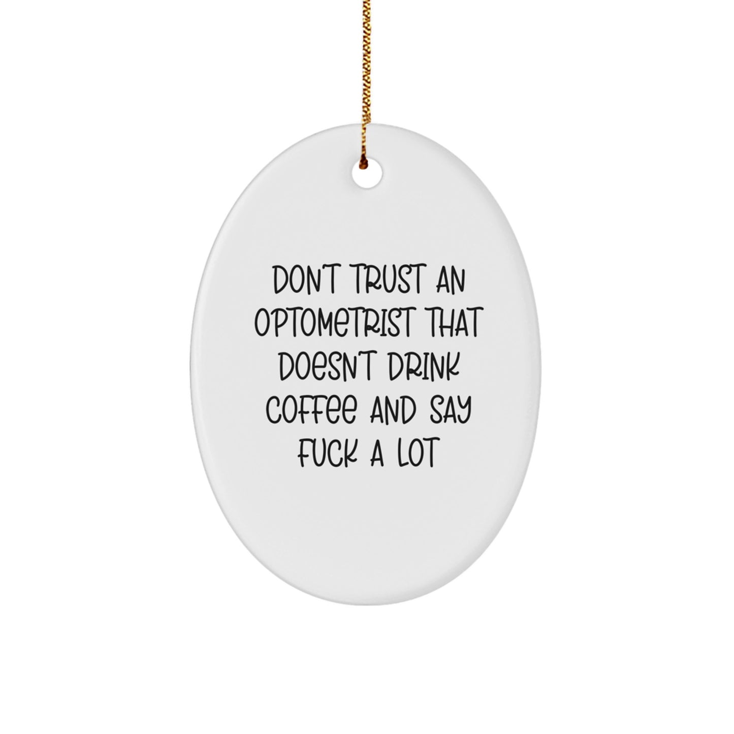 Gifts from Friends and Family for Optometrists - Don't Trust an Optometrist That Doesn't Drink Coffee, Oval Ornament, Christmas Unique Gifts - Image 1