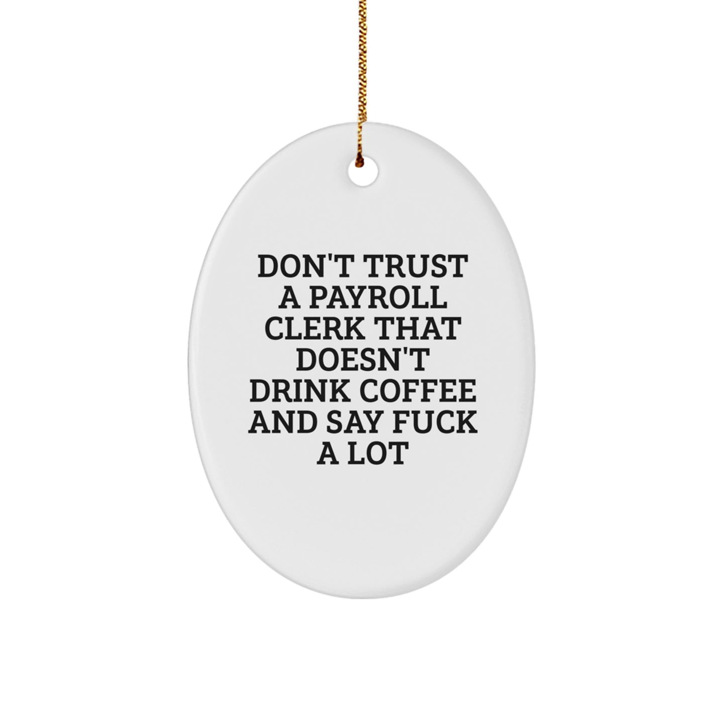 Funny Payroll Clerk Gifts, Oval Ornament, Don't Trust... Holiday Cheer, Gifts from Friends for Payroll Clerk, Unique Christmas Memorable Presents - Image 1