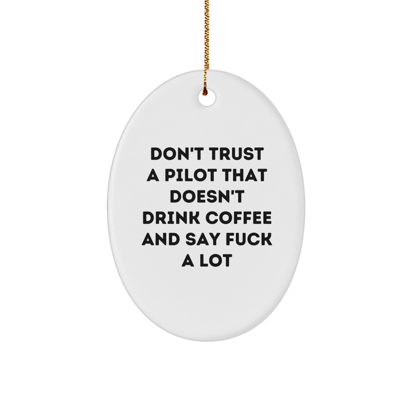 Pilot Gifts for Men and Women - Funny Oval Ornament with Quote 'Don't Trust A Pilot That Doesn't Drink Coffee And Say F--k A Lot' - Christmas Unique Gifts from Friends - Image 1