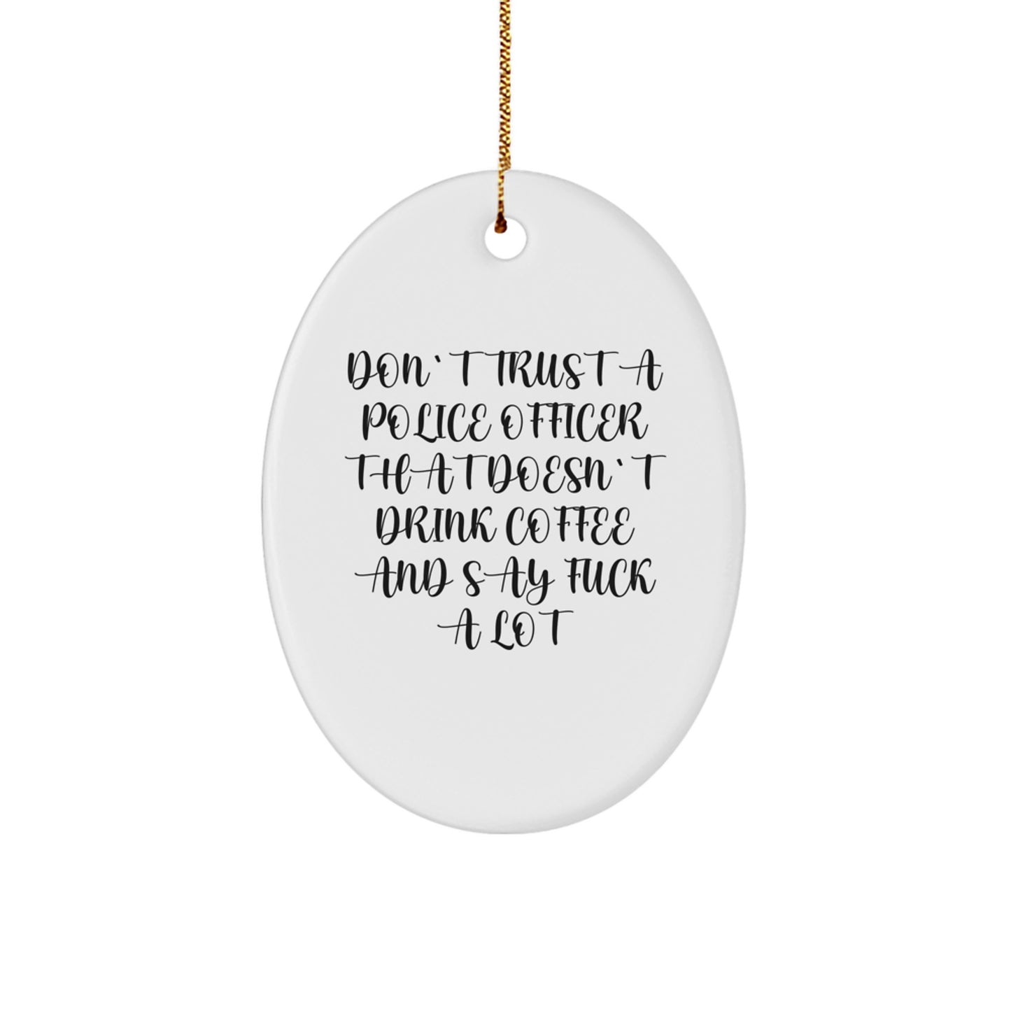 Police Officer Gifts: Funny Oval Ornament, 'Don't Trust...', Unique Christmas Memorable Presents from Friends for Men, Coworkers, Family - Image 1