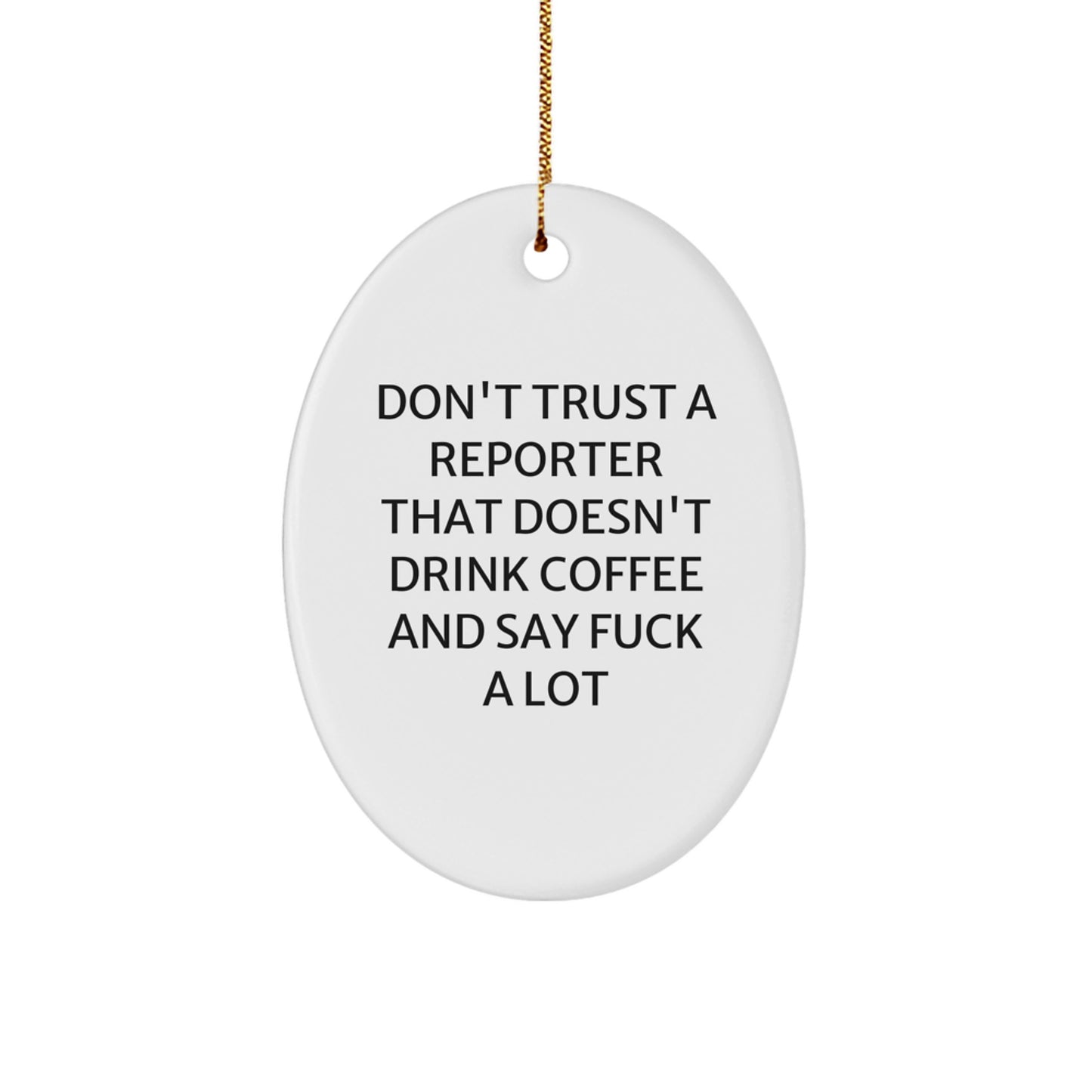 Funny Reporter Oval Ornament Gifts from Coworkers - Don't Trust A Reporter That Doesn't Drink Coffee And Say F--k A Lot - Image 1