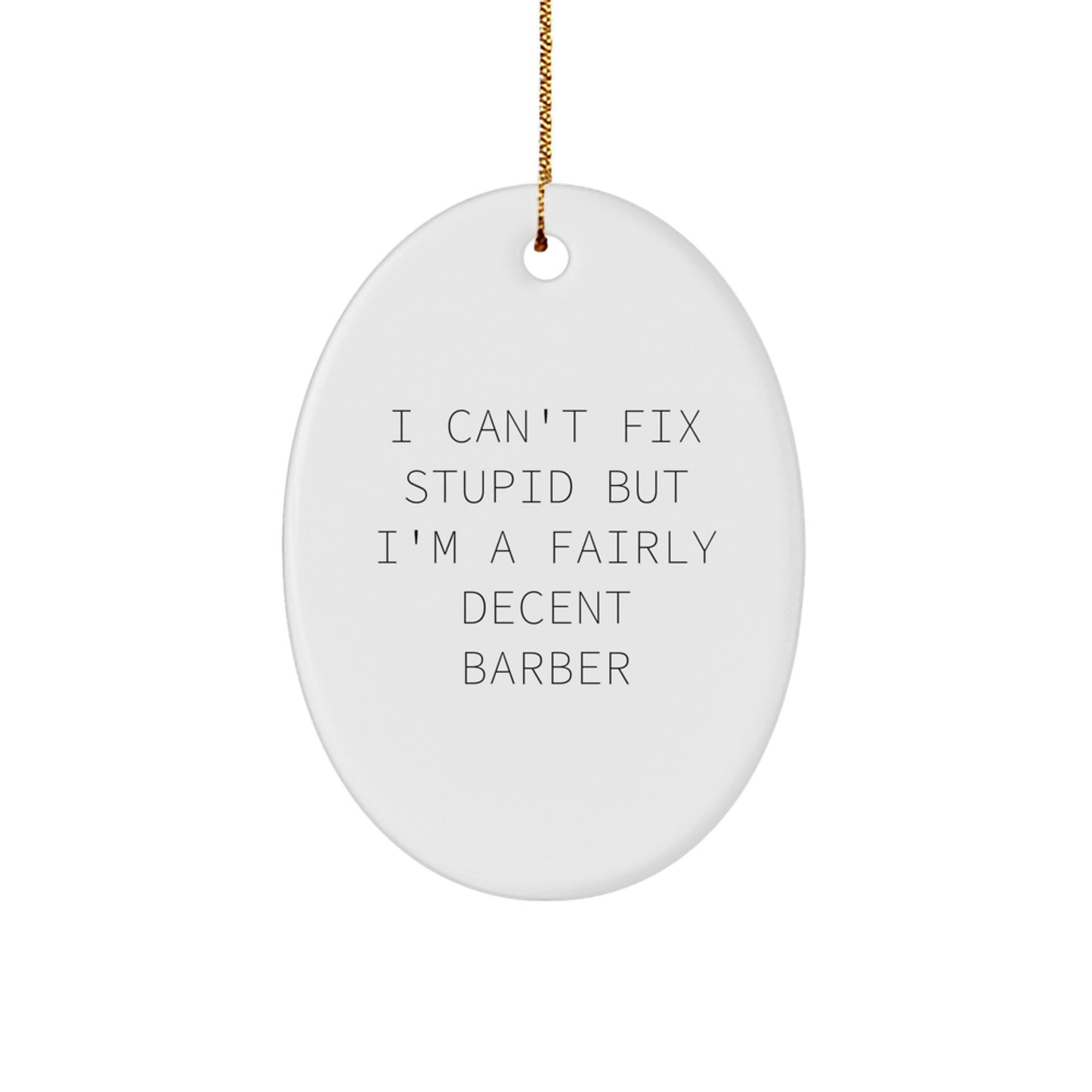 Funny Barber Gifts from Friends - 'I Can't Fix Stupid But I'm A Fairly Decent Barber' Oval Ornament for Christmas - Image 1