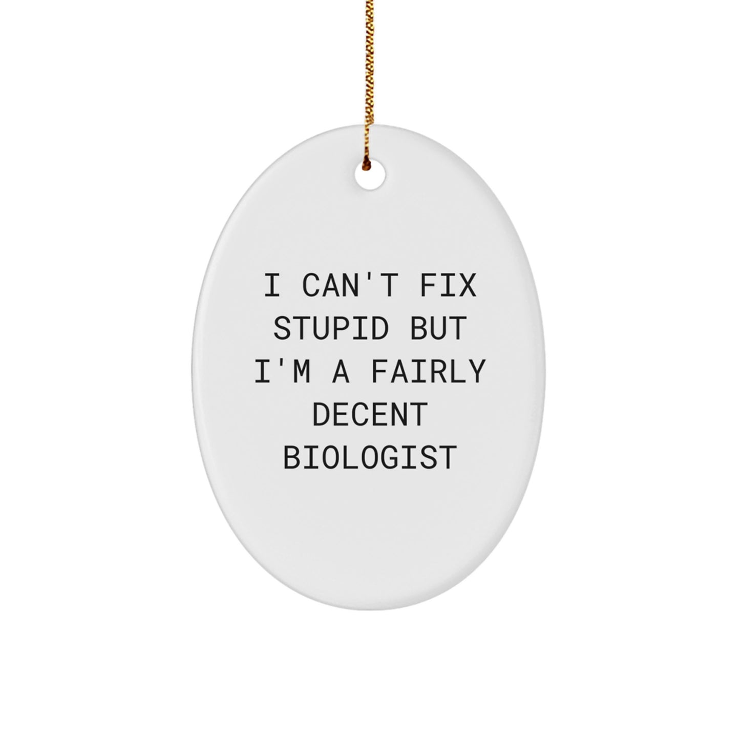 Funny Biologist Gifts - I Can't Fix Stupid But I'm A Fairly Decent Biologist Oval Ornament, Gifts from Friends to Biologist, Christmas Unique Gifts - Image 1