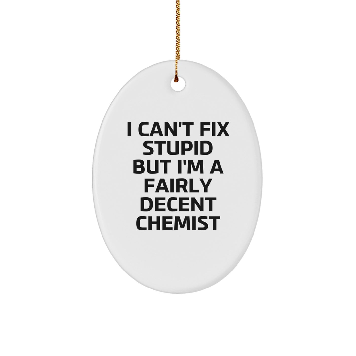 Funny Chemist Gifts, Oval Ornament, 'I Can't Fix Stupid' Quote, Christmas Decor, Gifts from Friends, Gifts for Chemists, Unique Holiday Ornament, MDF Material, Durable, Lightweight - Image 1