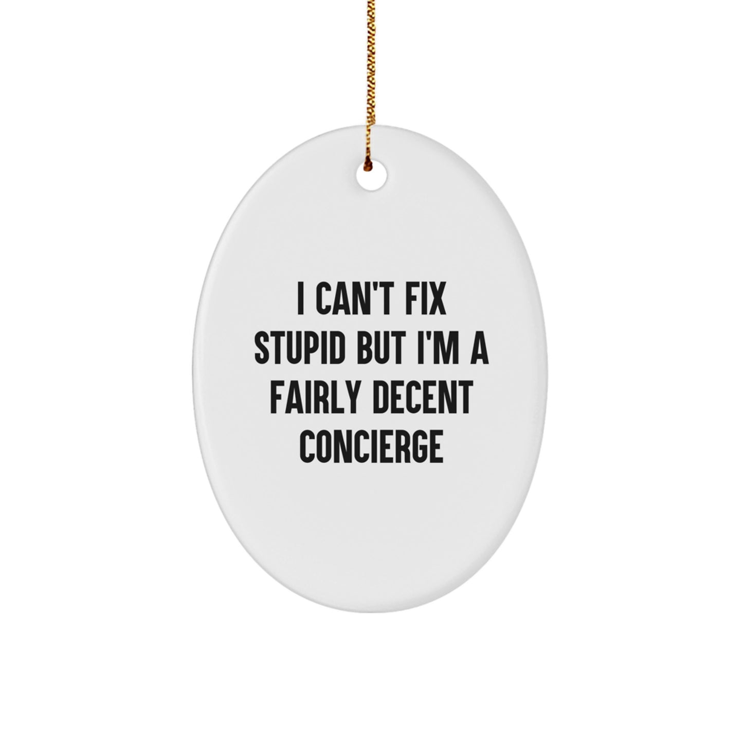 Concierge Gifts for Friends, Family, or Coworkers - 'I Can't Fix Stupid But I'm A Fairly Decent Concierge' Oval Ornament, Christmas Unique Gifts - Image 1