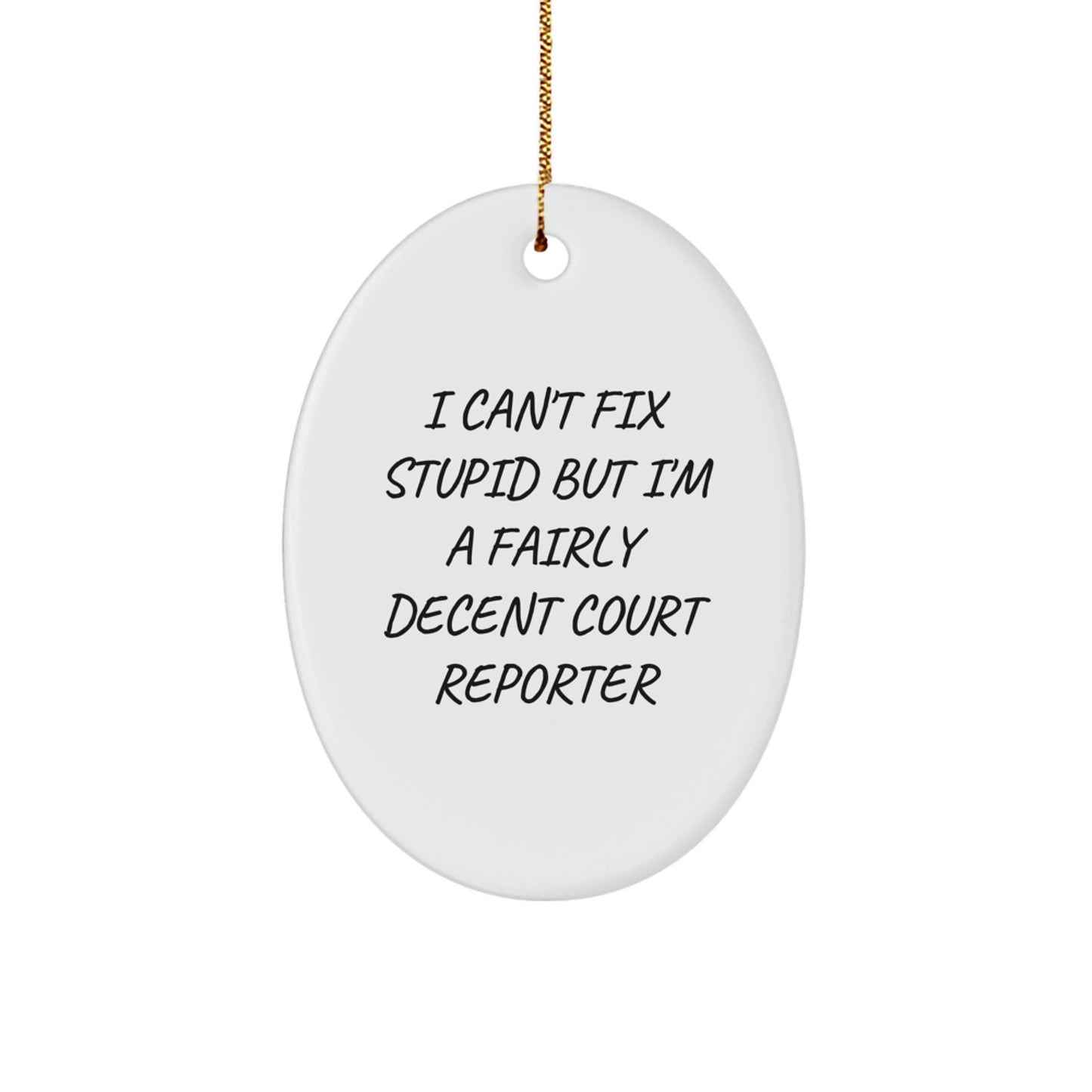 Funny Court Reporter Gifts from Friends for Christmas - Oval Ornament 'I Can't Fix Stupid But I'm A Fairly Decent Court Reporter' - Image 1