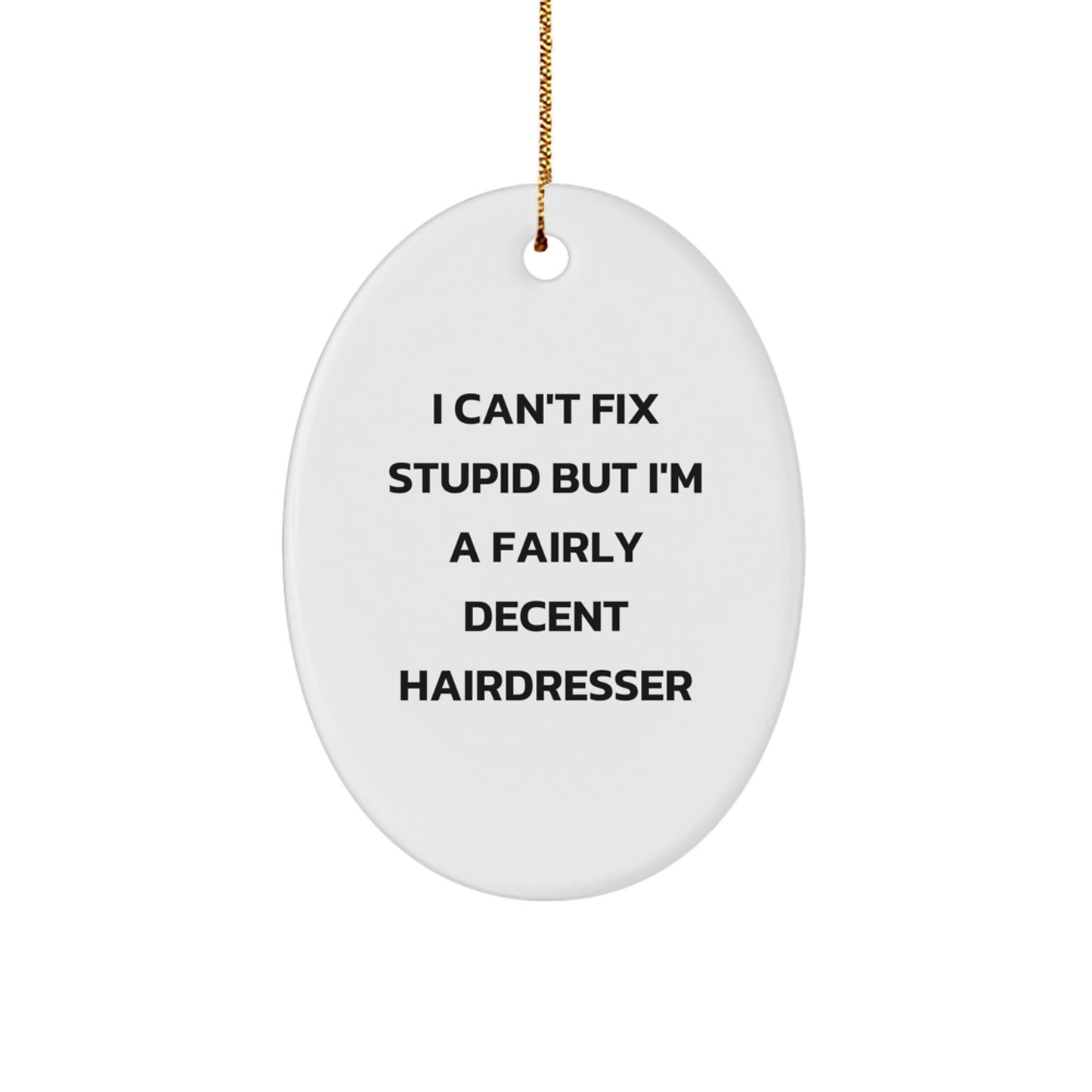 Funny Hairdresser Gifts from Friends for Hairdresser, Oval Ornament with I Can't Fix Stupid Quote, Christmas Unique Gifts - Image 1