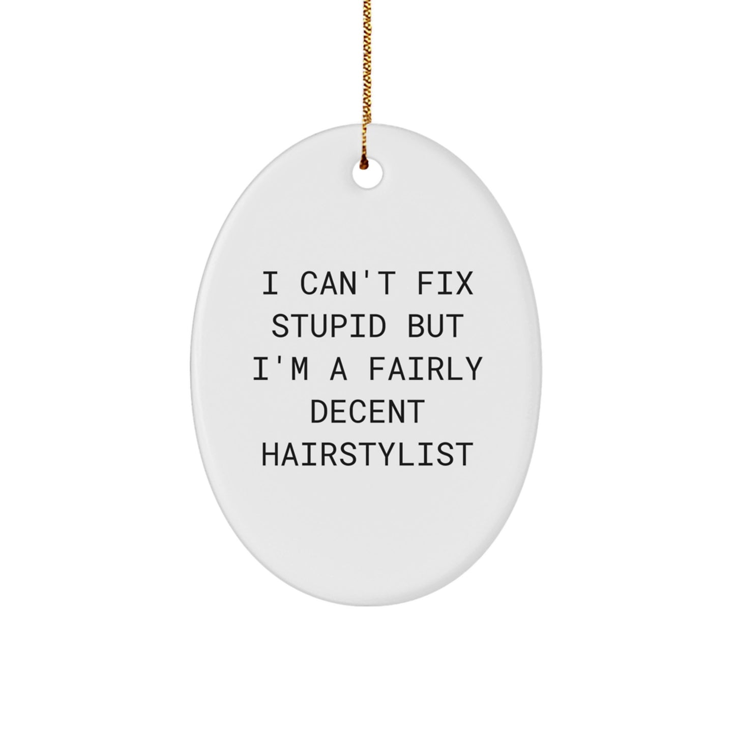 Hairstylist Gifts from Friends, Funny Oval Ornament for Christmas, 'I Can't Fix Stupid But I'm A Fairly Decent Hairstylist', Unique Gifts for Hairstylist - Image 1